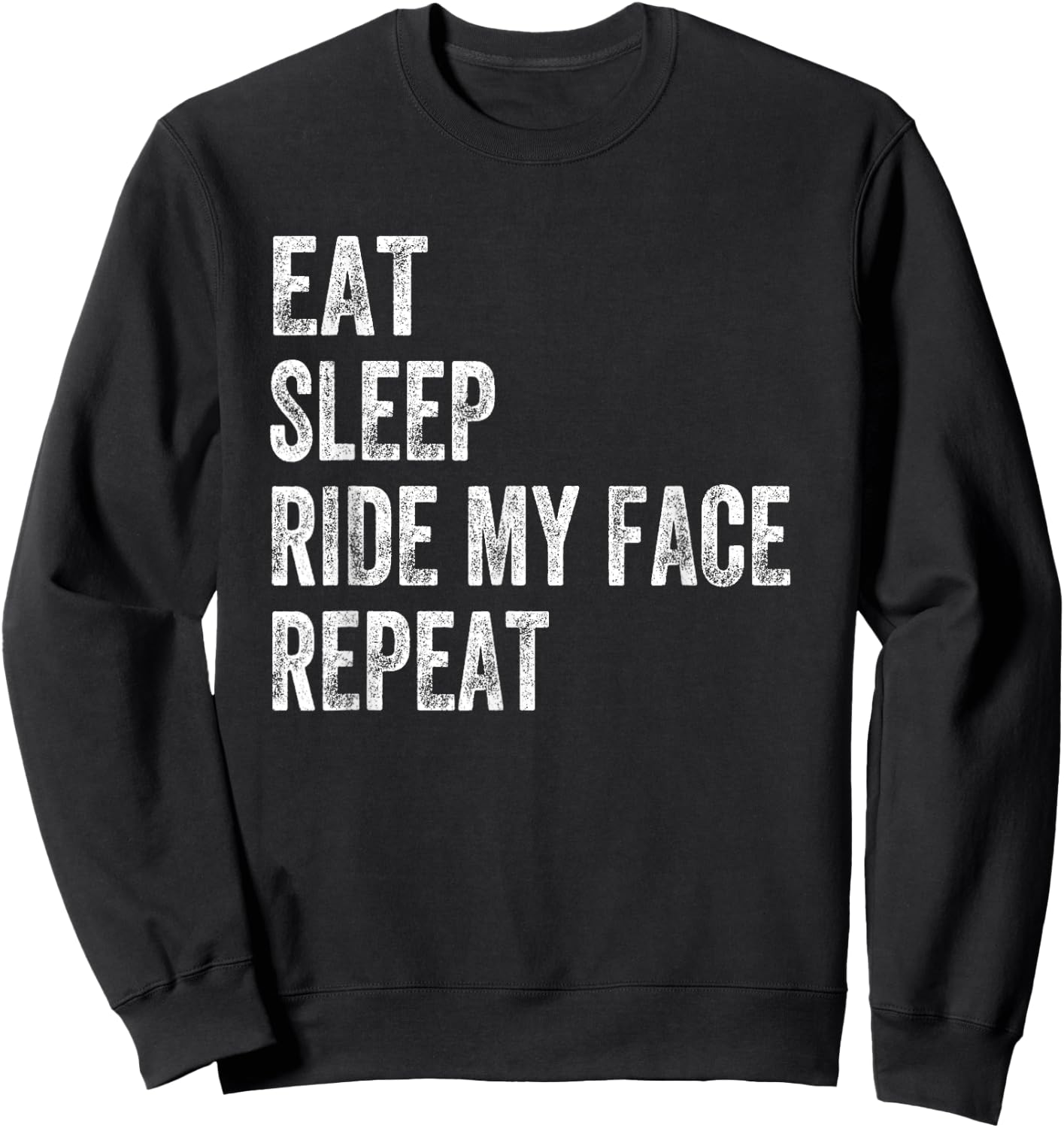 Eat Sleep Ride My Face Repeat Sweatshirt - Sweatshirt | Black