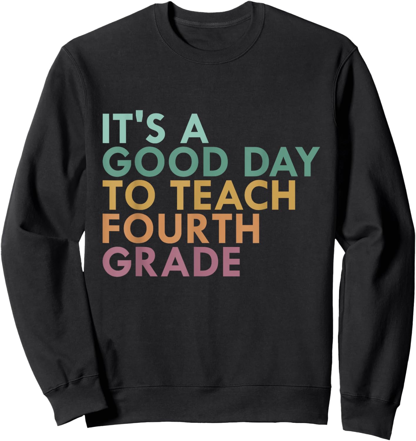 It's A Good Day To Teach Fourth Grade, 4th Grade Teacher Sweatshirt - Sweatshirt | Black