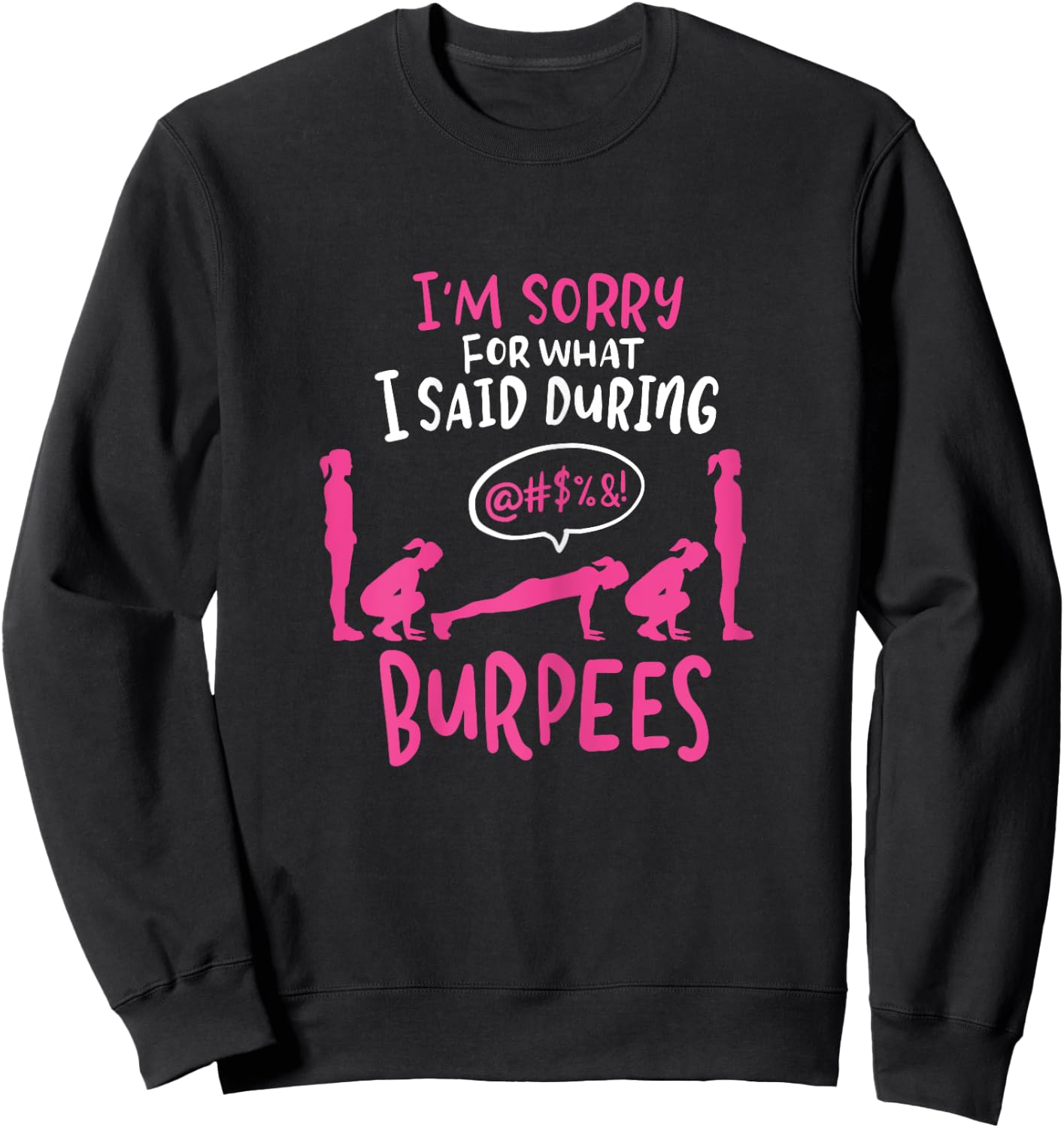 I'm Sorry What I Said During Burpees Funny Gym Sweatshirt - Sweatshirt | Black