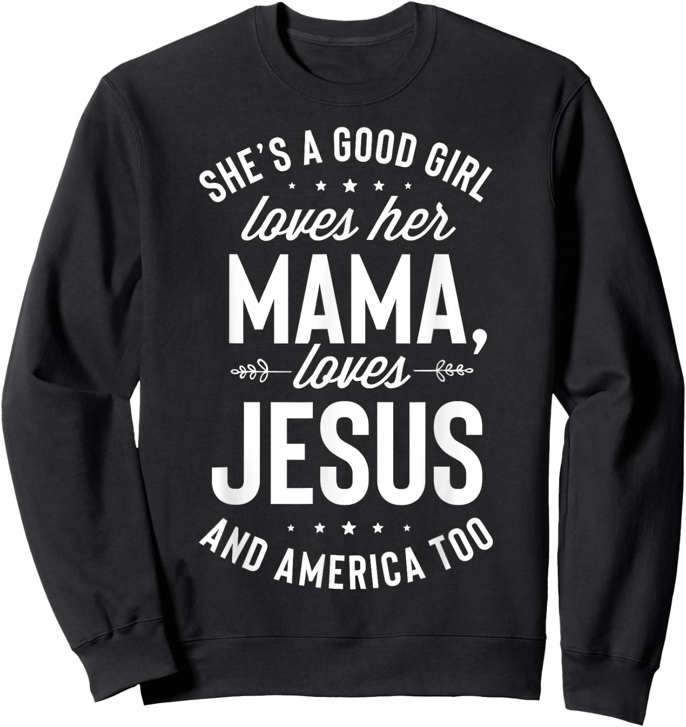 She's A Good Girl Loves Her Mama Loves Jesus And America Too Sweatshirt - Sweatshirt | Black