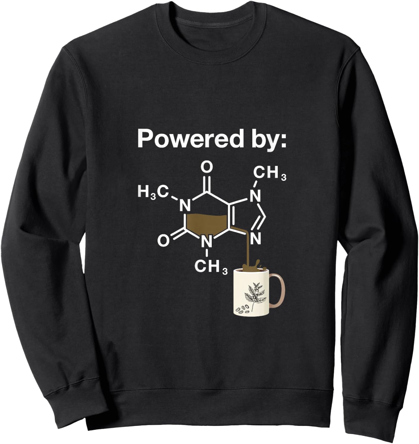 Funny Coffee Addict Caffeine Chemistry Fan Gifts Powered By Caffeine Coffee Drinker Science Addict Black Modern Classic Letter Print Sweatshirt - Sweatshirt | Black