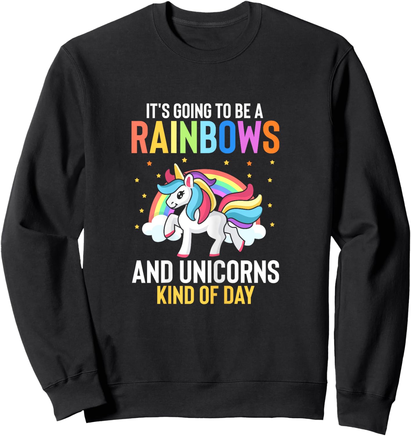 Its Going To Be A Rainbows And Unicorns Kind Of Day Sweatshirt - Sweatshirt | Black