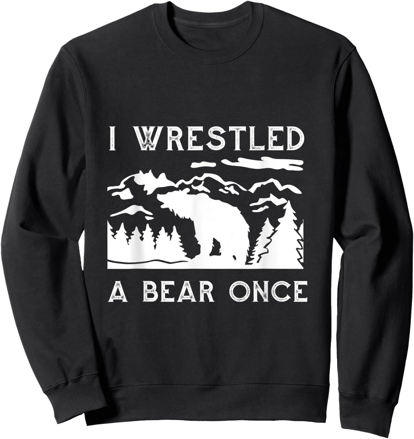 I Wrestled a Bear Once: Funny Fought Bears Mountain Man Men Sweatshirt - Sweatshirt | Black