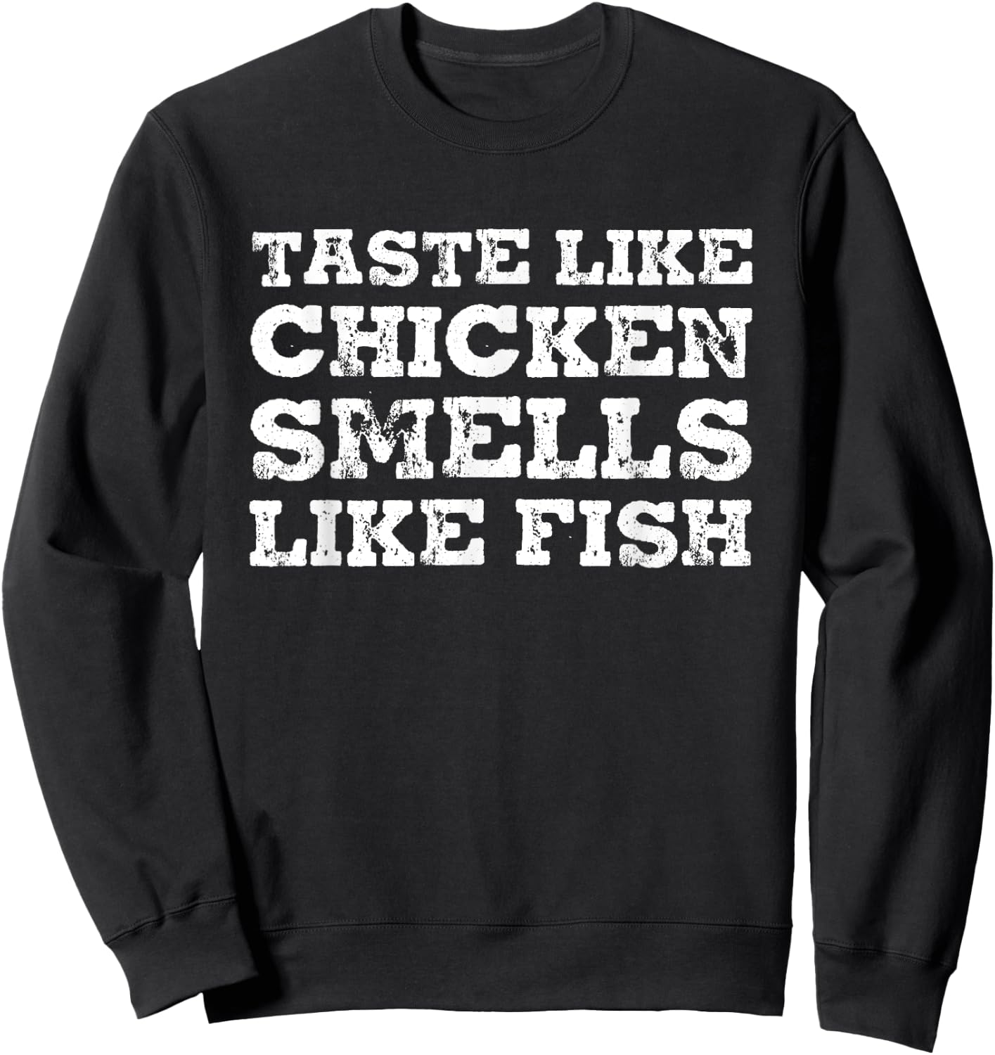 Taste Like Chicken Smells Like Fish Funny Sayings Gift Sweatshirt - Sweatshirt | Black