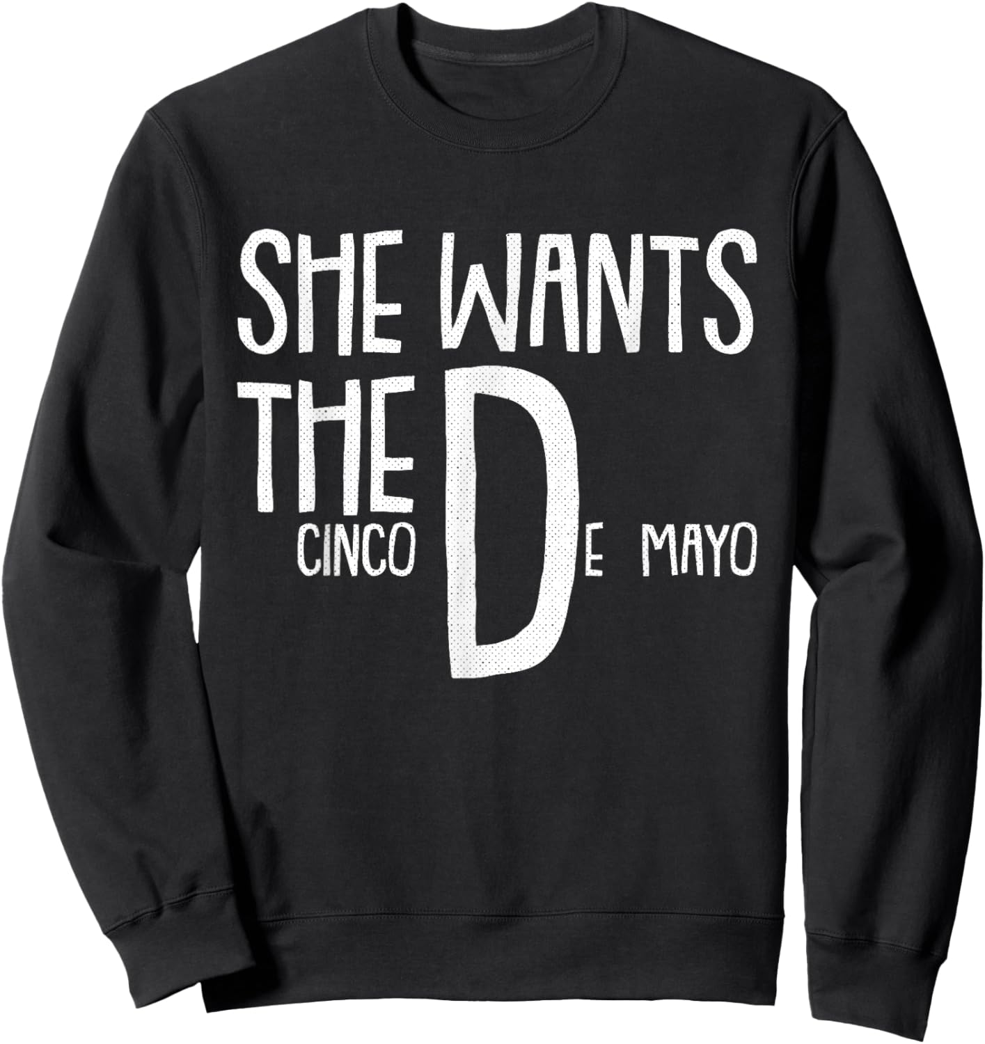 She Wants Cinco De Mayo Funny Adult Humor Pun Mexican Sweatshirt - Sweatshirt | Black