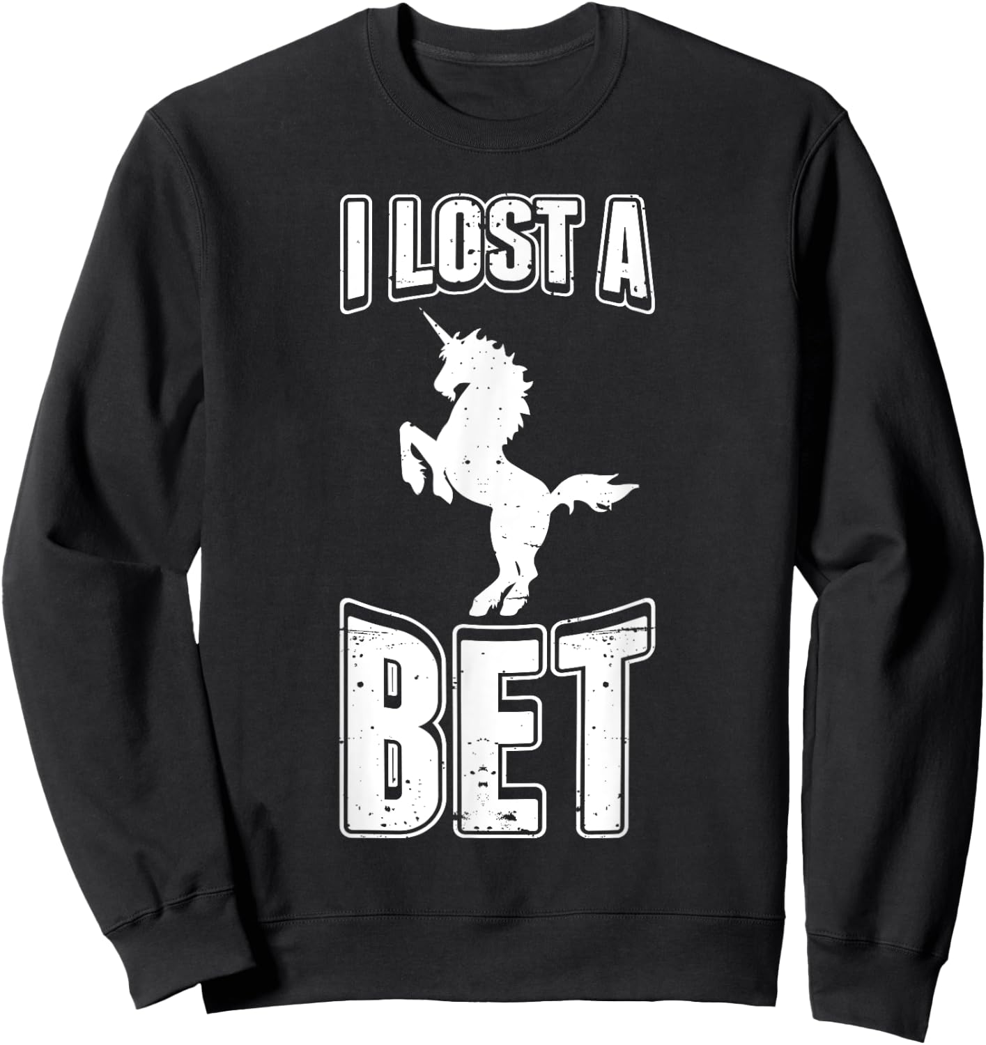 I Lost A Bet Funny Unicorn Gag Prankster Prank Pun Sweatshirt - Sweatshirt | Black
