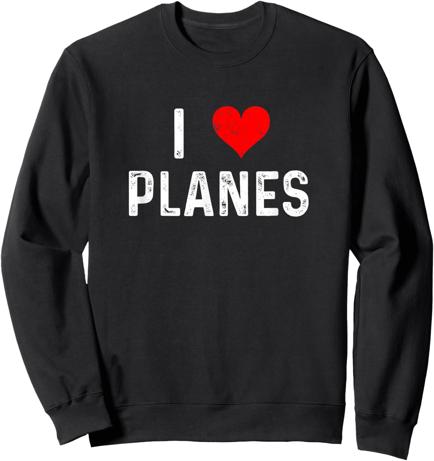 I Love Planes - Heart - Distressed - Airplanes Pilot Airport Sweatshirt - Sweatshirt | Black