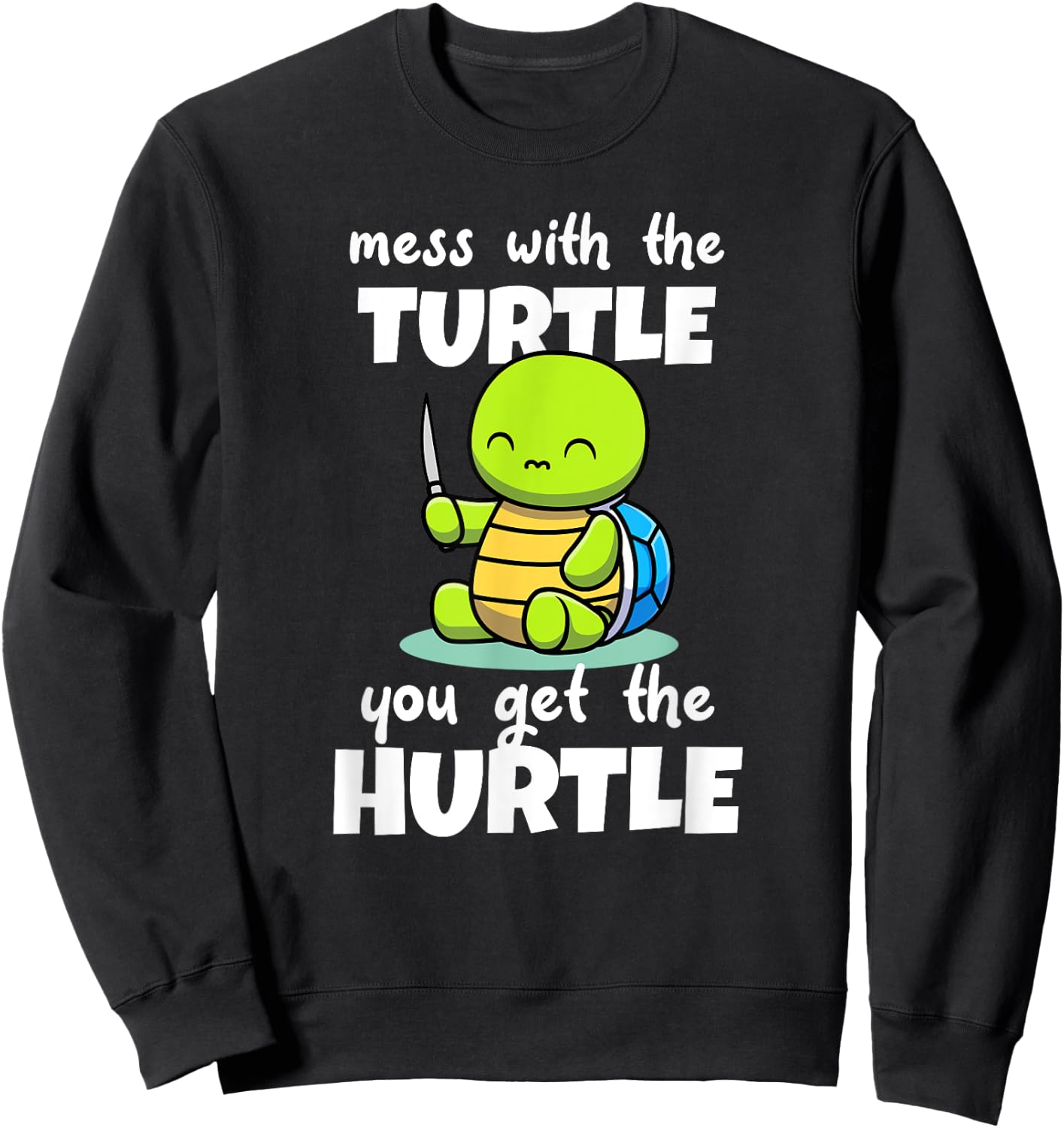Mess with the Turtle You Get the Hurtle Sweatshirt - Sweatshirt | Black