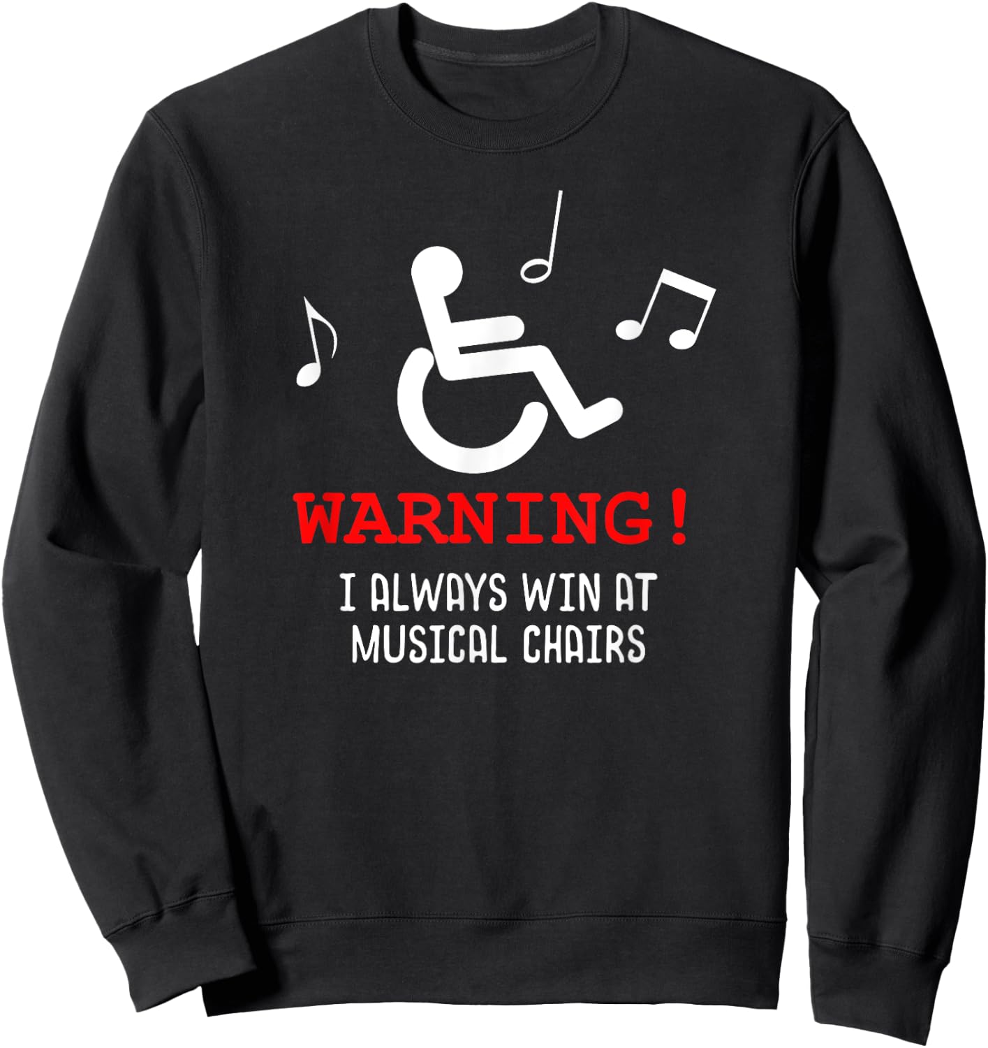 Funny Wheelchair Joke I Always Win at Musical Chairs Sweatshirt - Sweatshirt | Black