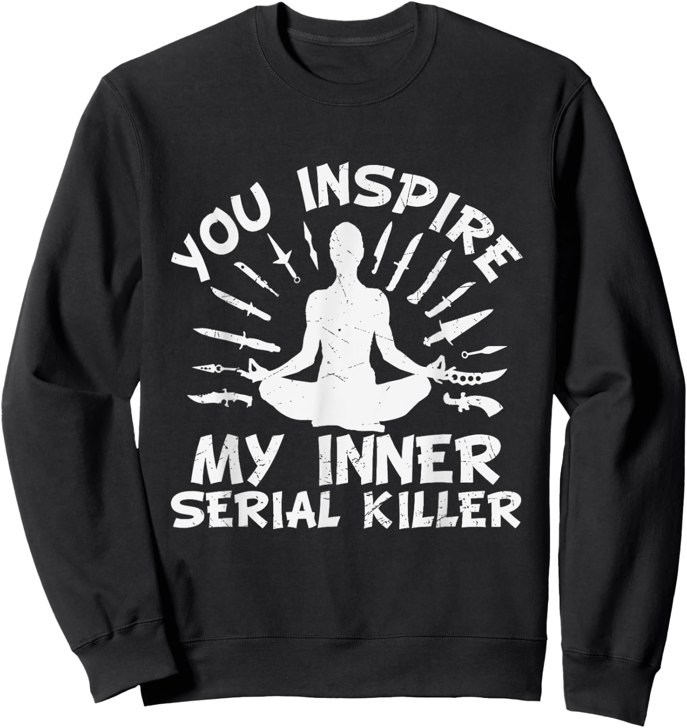 You Inspire My Inner Serial Killer Sweatshirt - Sweatshirt | Black