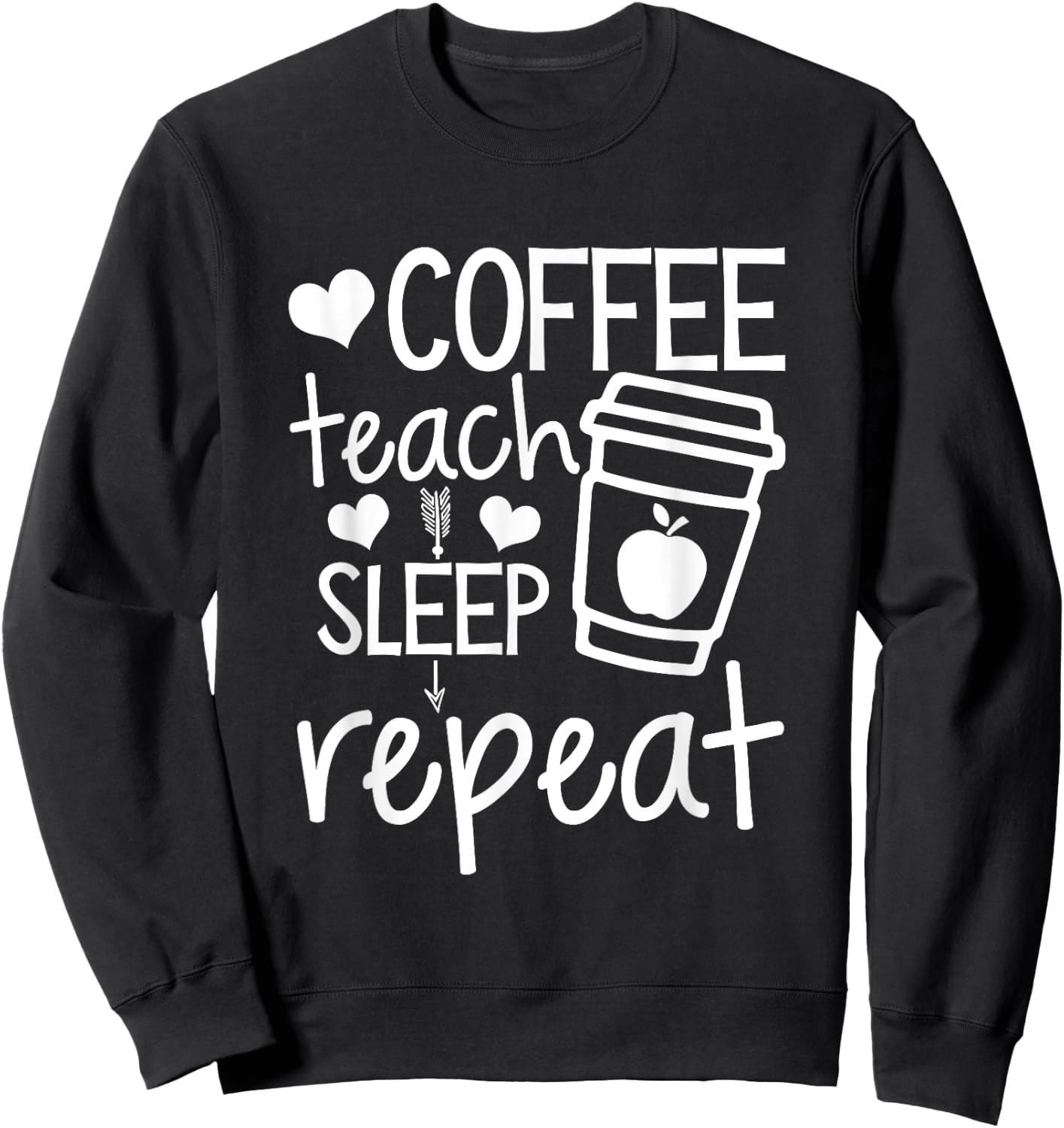 Coffee Teach Sleep Repeat Teacher Funny Teaching Men Women Girls Kids Sweatshirt - Sweatshirt | Black