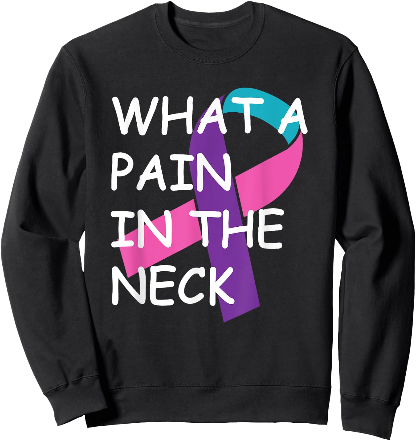 Funny Thyroid Cancer Survivor Cancer Is A Pain In The Neck Sweatshirt - Sweatshirt | Black