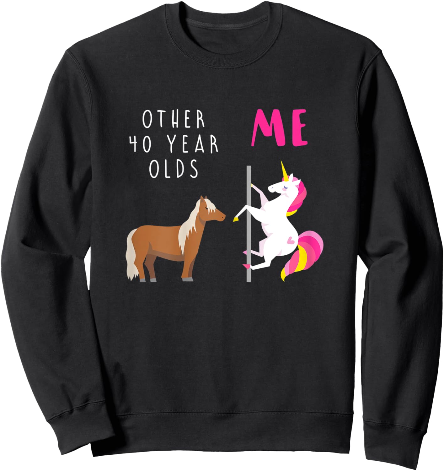 Other 40 Year Olds Me Unicorn 40th Birthday Sister Mom Aunt Sweatshirt - Sweatshirt | Black