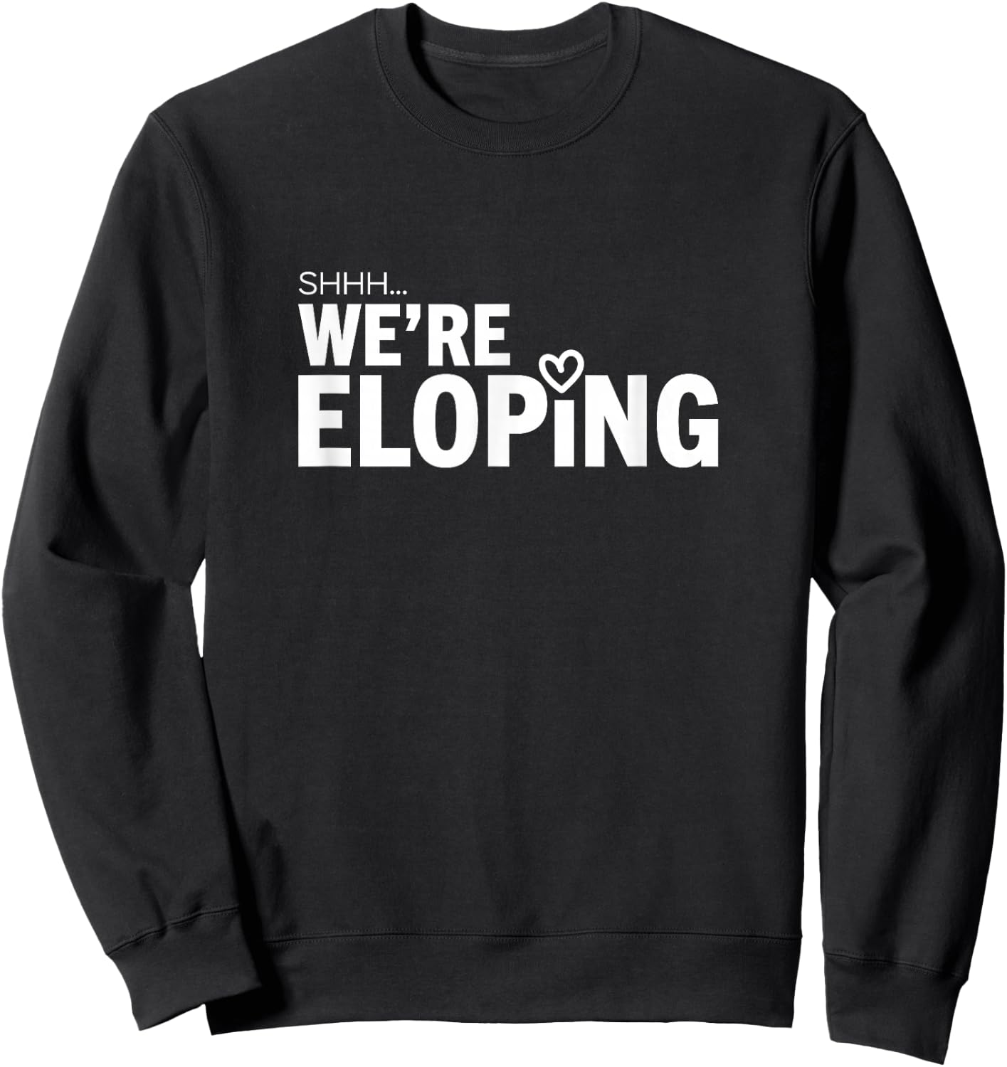 Shhh We’re Eloping Funny Wedding Announcement for Couples Sweatshirt - Sweatshirt | Black