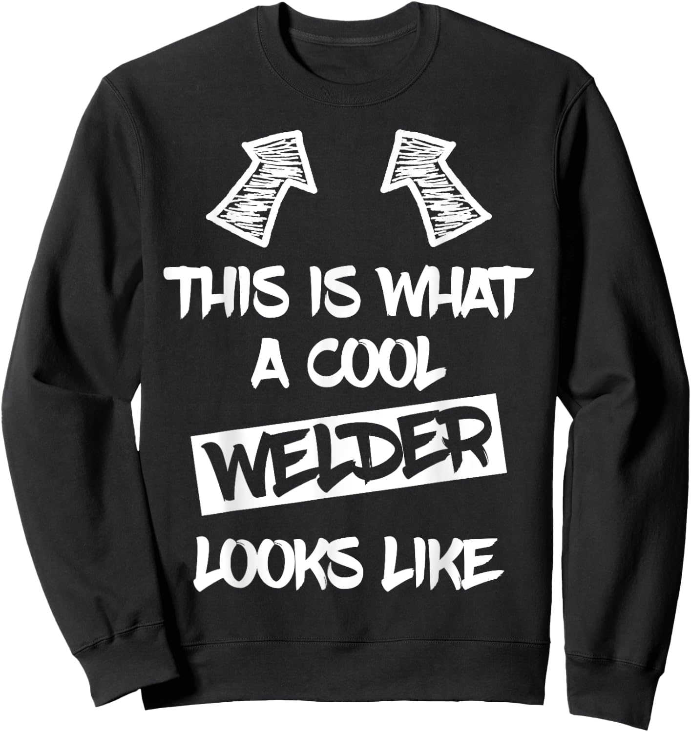 Cool Welder Welding Weld Welders Funny Saying Men Sweatshirt - Sweatshirt | Black