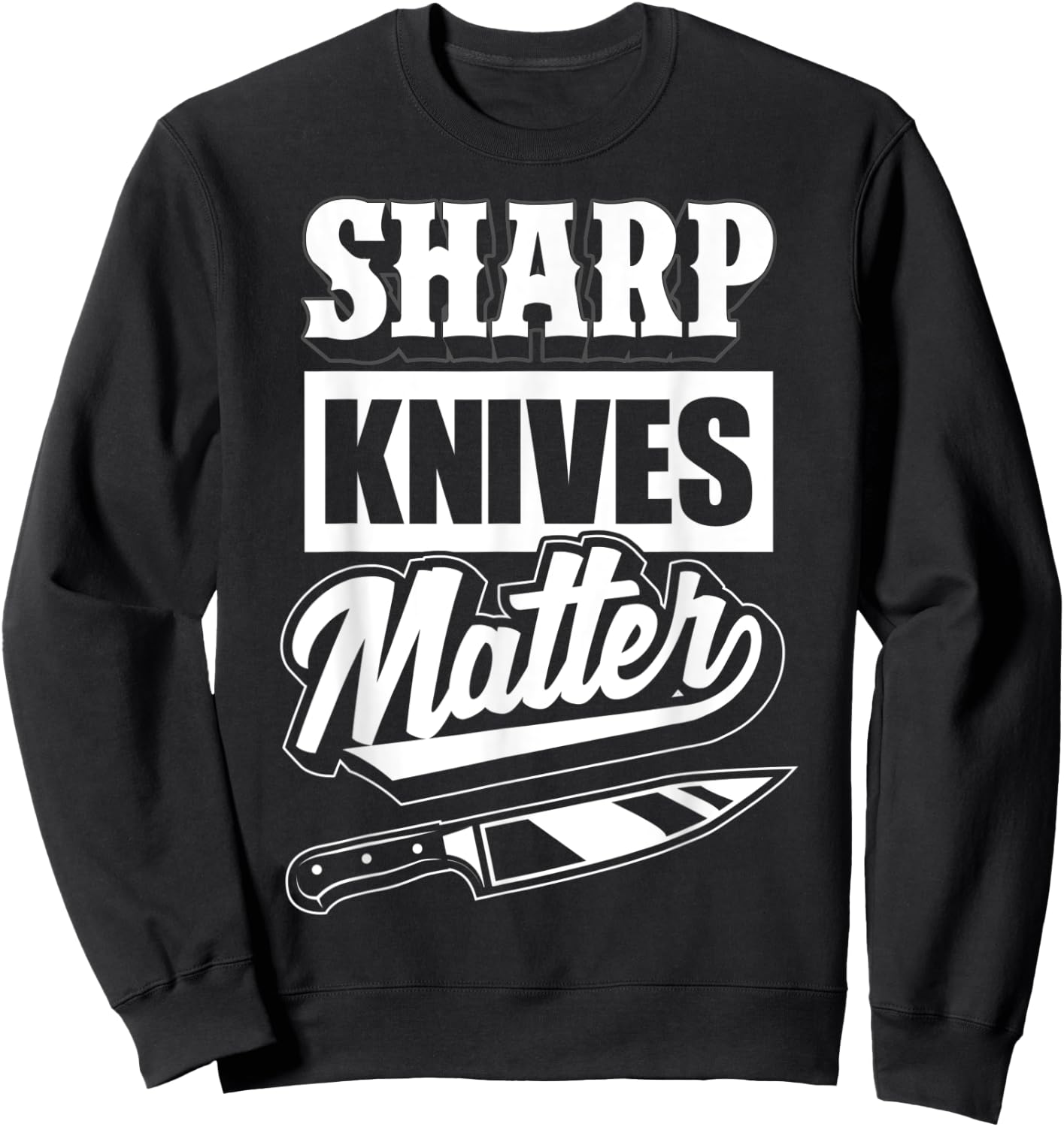 Sharp Knives Matter - Funny Gift Culinary Chef Sweatshirt - Sweatshirt | Black
