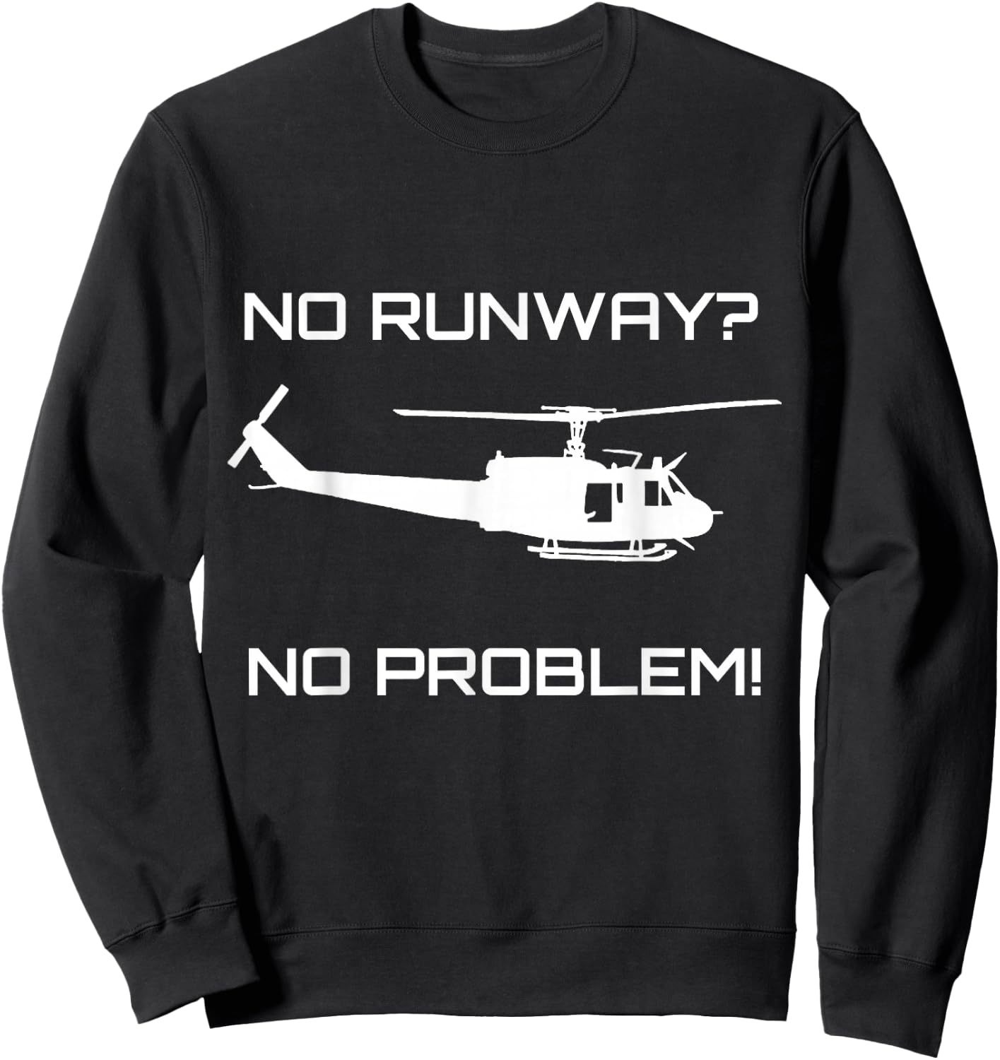 Funny Huey Helicopter No Runway No Problem Shirt Sweatshirt - Sweatshirt | Black