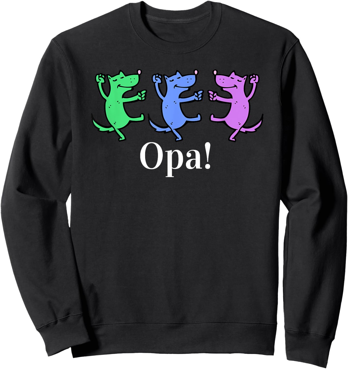 Opa! Greek Funny , Grecian Happy Dance, Party T Shirt Sweatshirt - Sweatshirt | Black