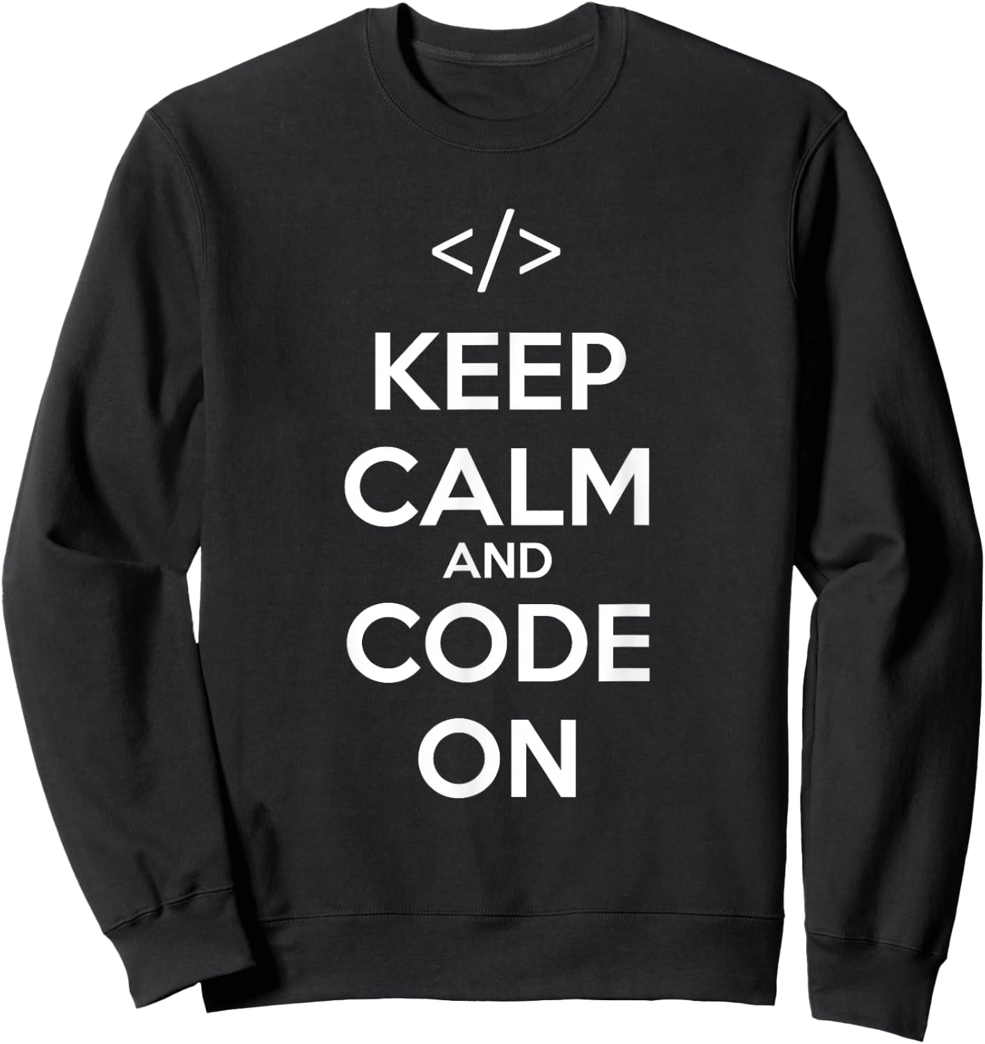 Keep Calm And Code On Geek Nerd Programmer Coder Coding Sweatshirt - Sweatshirt | Black