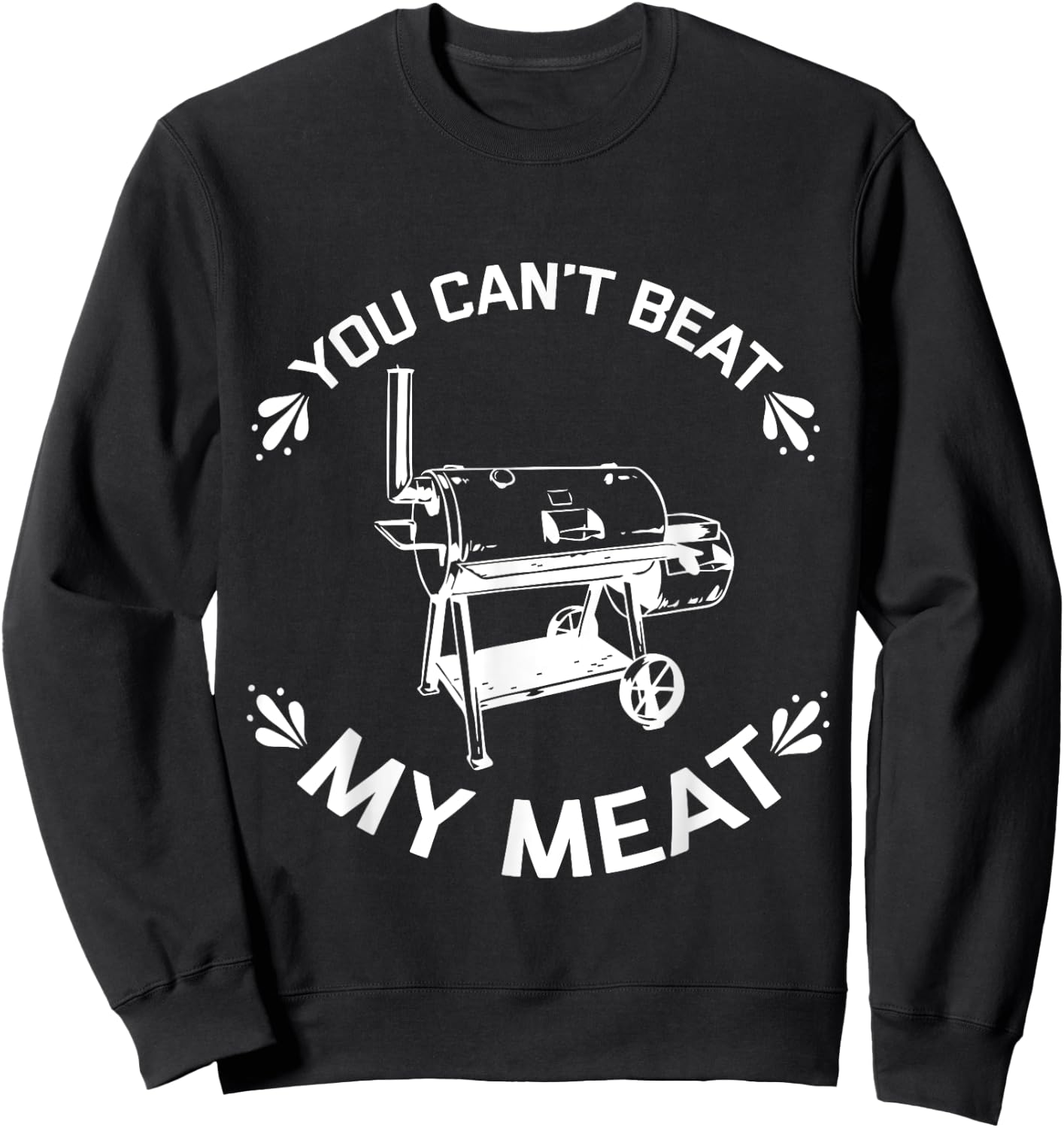 You Can't Beat My Meat Grill Master BBQ Quote Cooking Grill Sweatshirt - Sweatshirt | Black