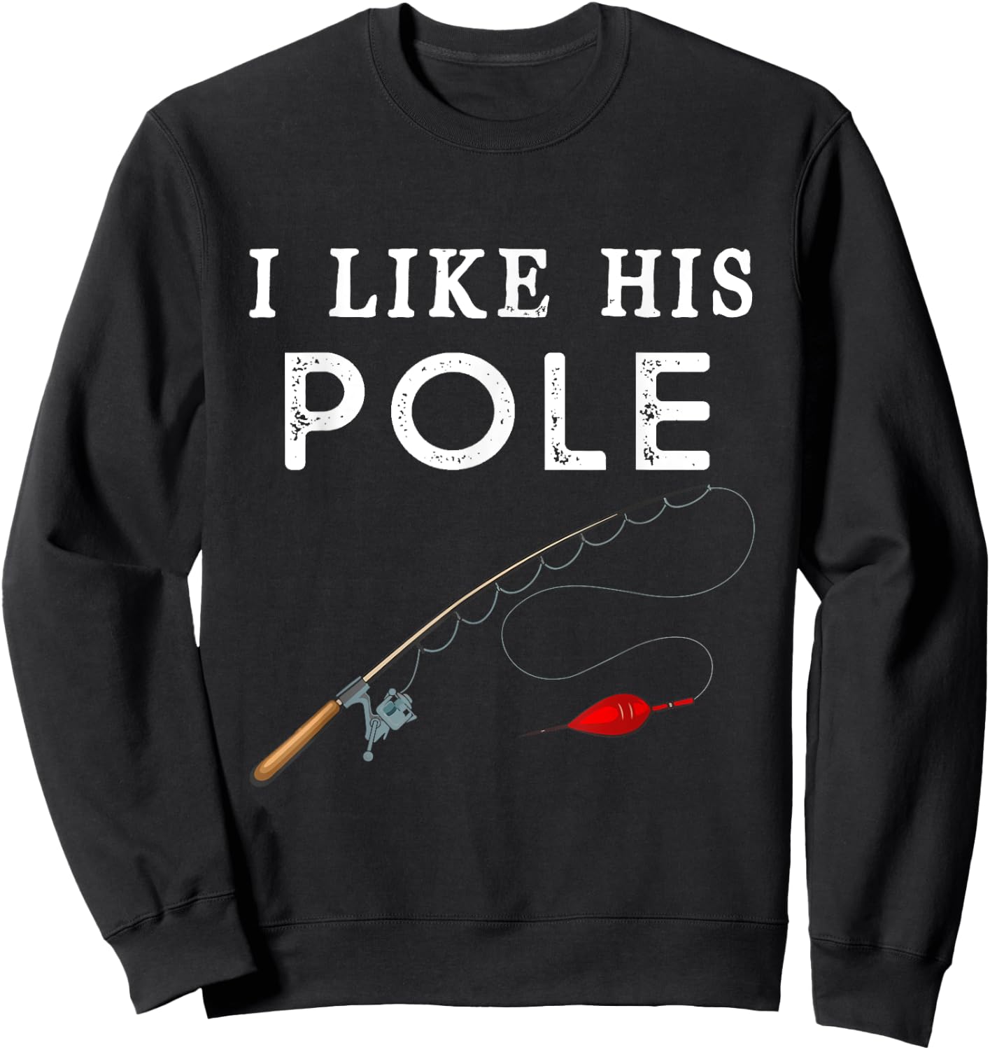 I Like His Pole I Like Her Bobbers Fishing Couple Valentine Sweatshirt - Sweatshirt | Black