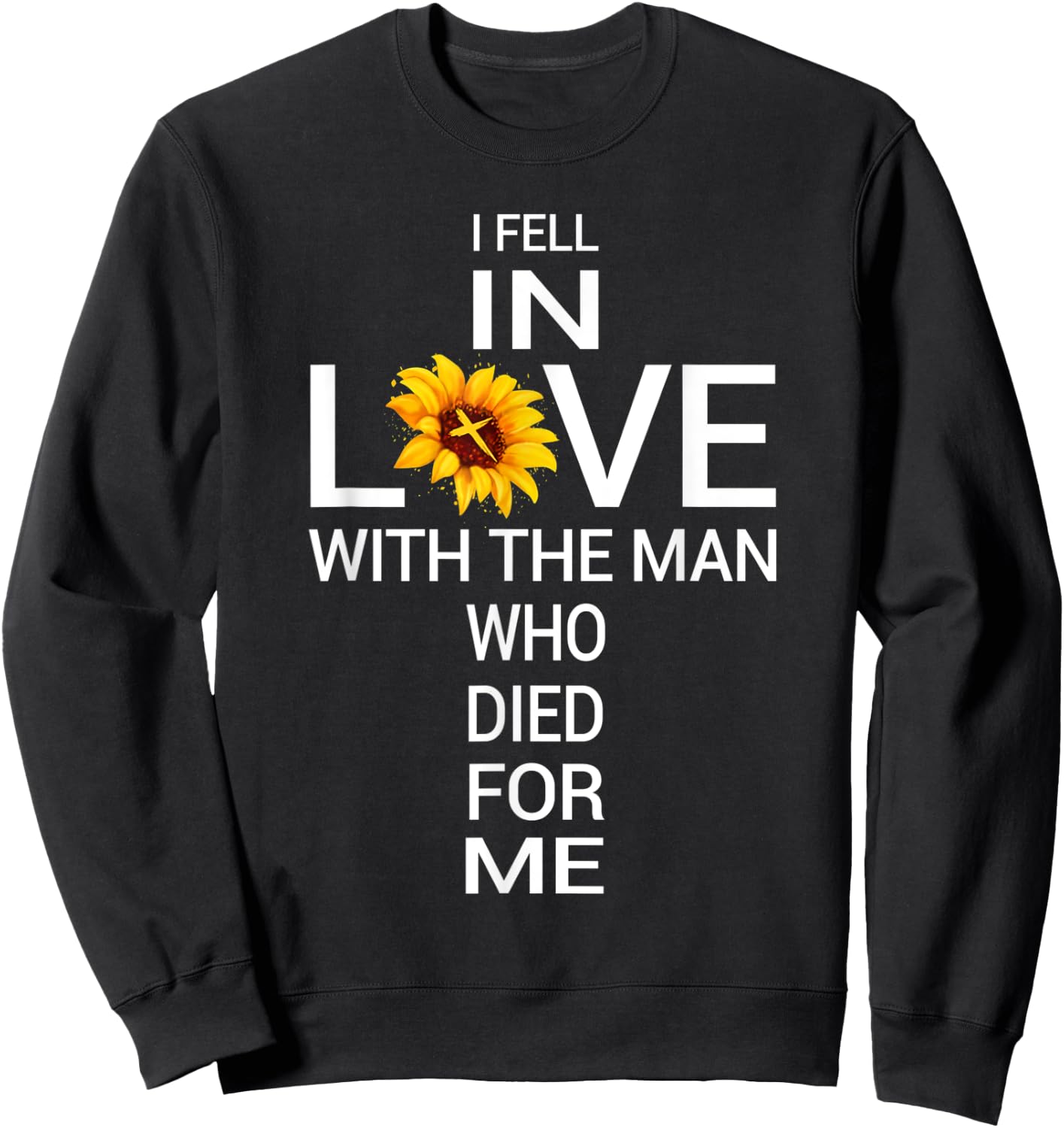 I Love Jesus He Died For Me Christian Sunflower Faith Cross Sweatshirt - Sweatshirt | Black