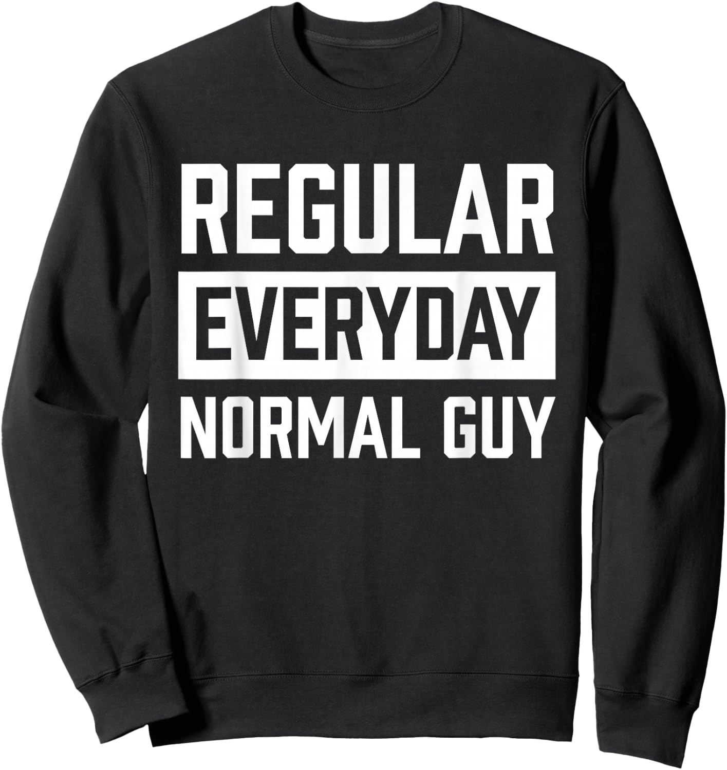 Regular Everyday Normal Guy Shirt for Ordinary Guys Sweatshirt - Sweatshirt | Black