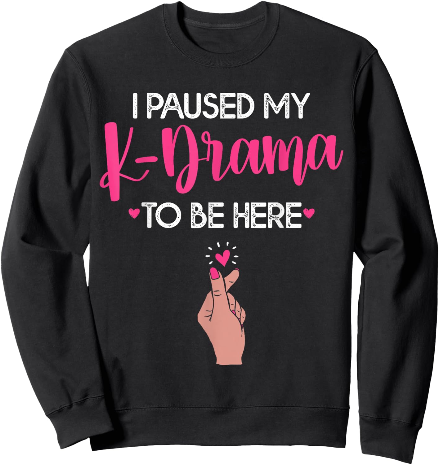 Funny Korean Drama I Paused My K-Drama To Be Here Sweatshirt - Sweatshirt | Black