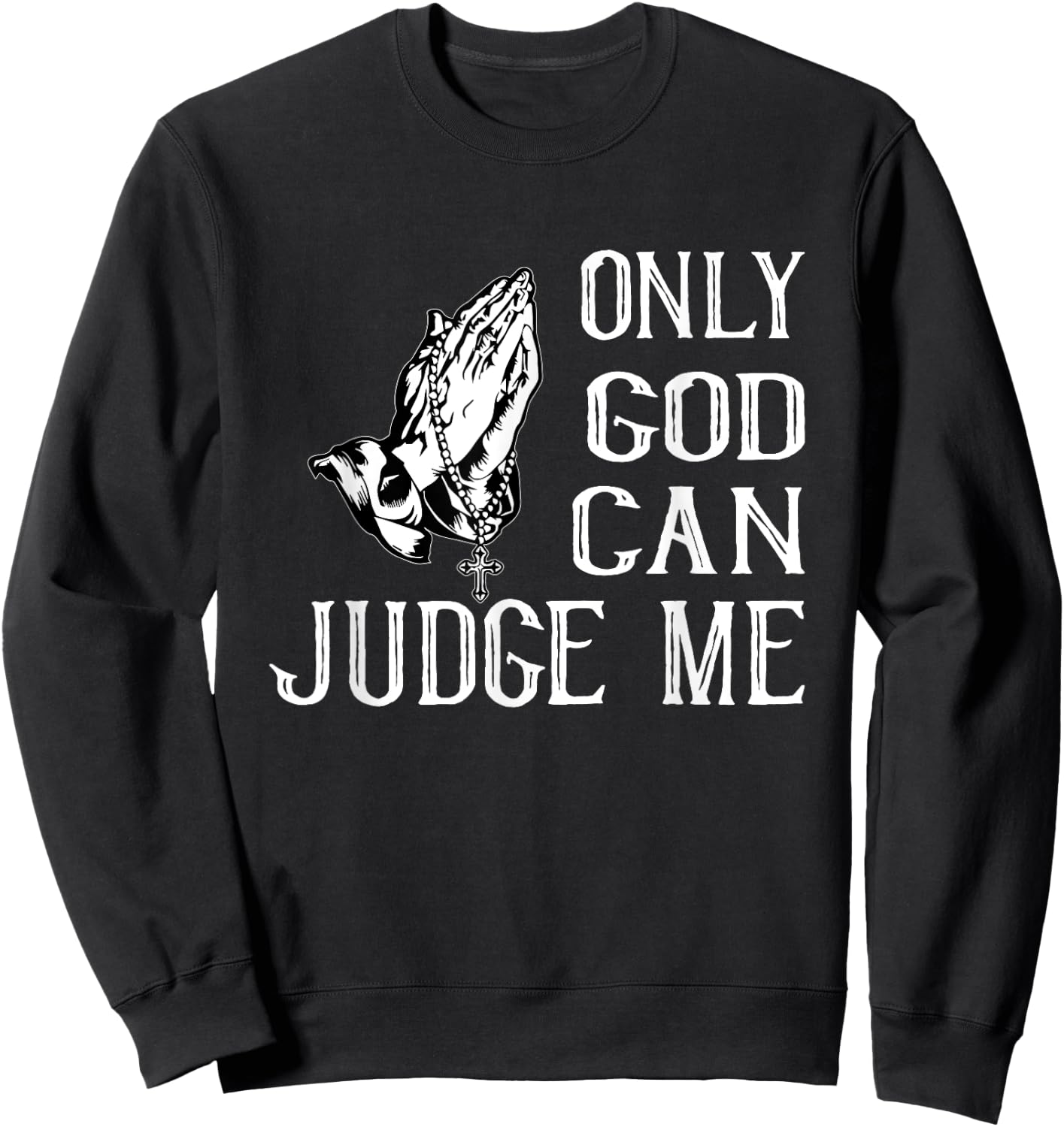 Fun Religious Shirt. Only God Can Judge Me. Praying Hands Sweatshirt - Sweatshirt | Black