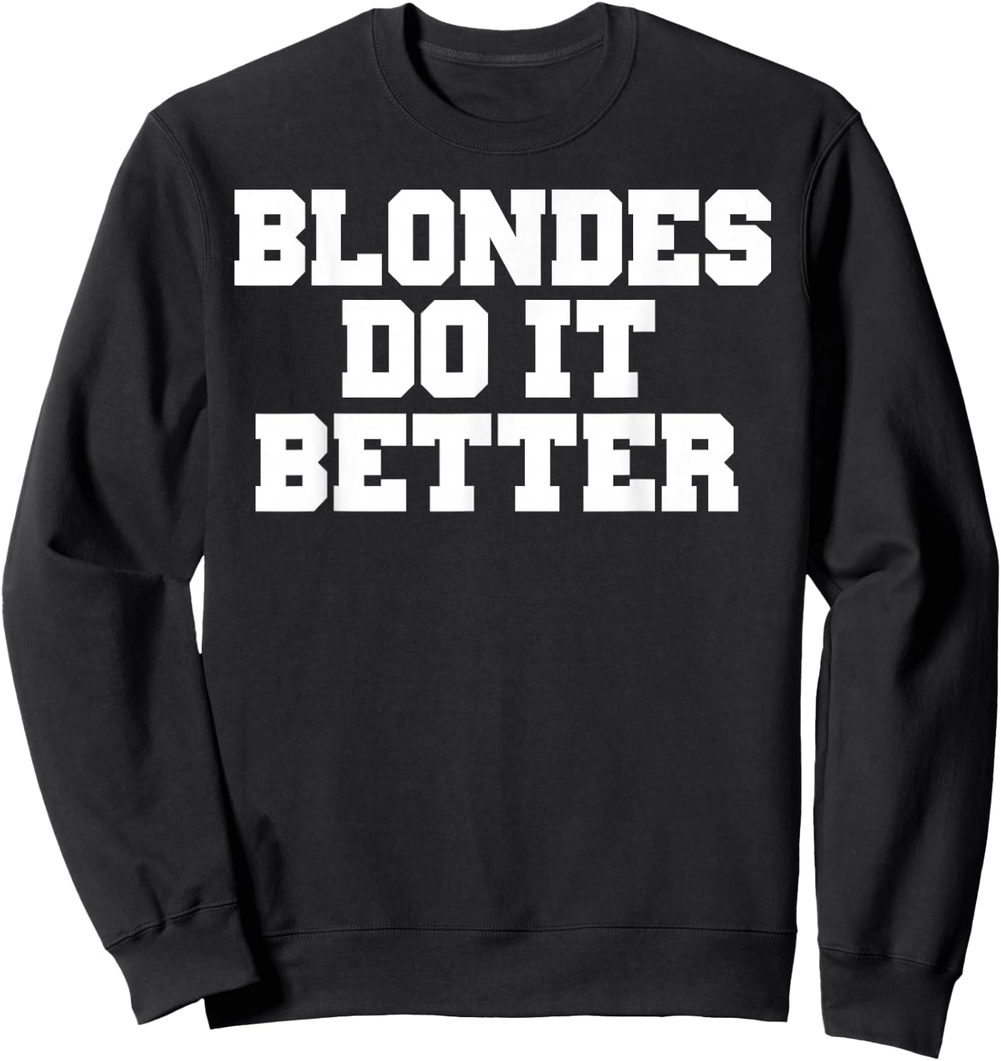 Blondes Do It Better Shirt Fun Sweatshirt - Sweatshirt | Black