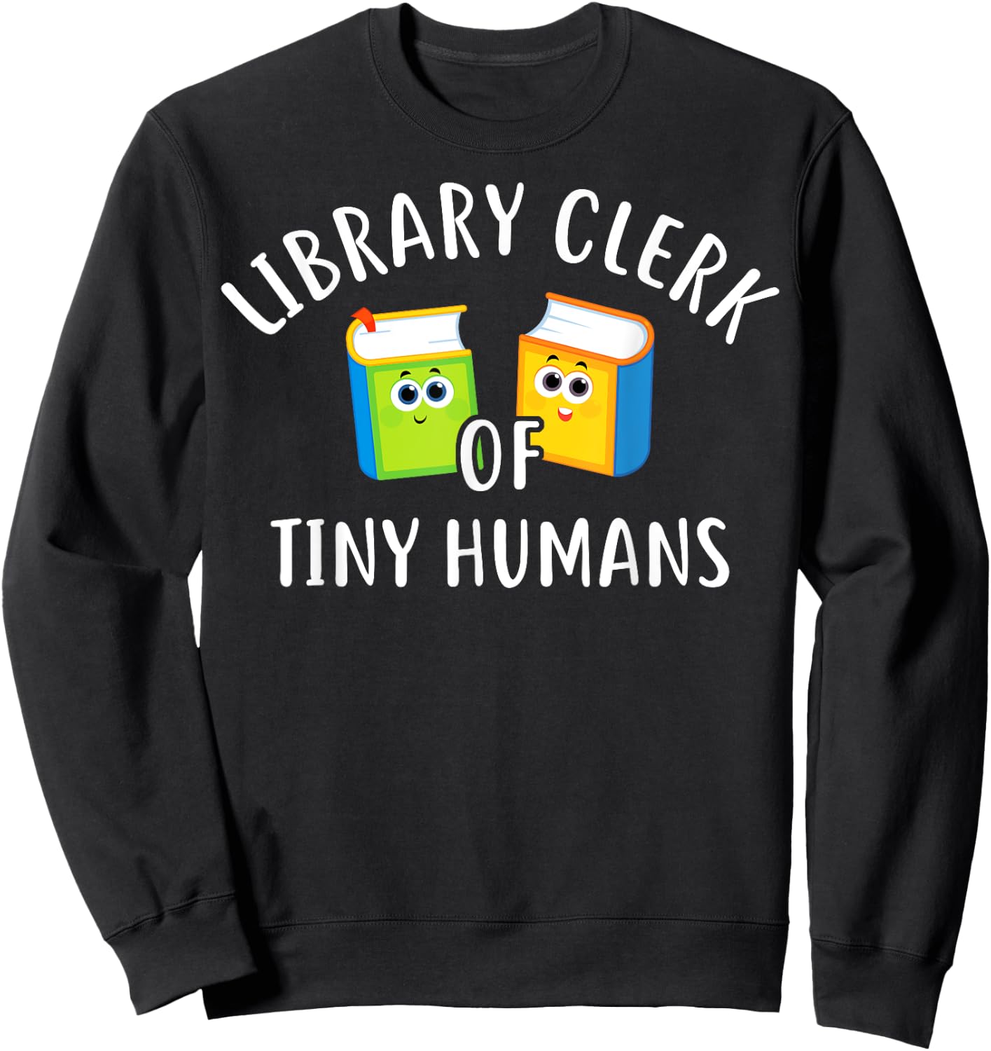 Library Clerk Of Tiny Humans Library Clerk School Librarians Sweatshirt - Sweatshirt | Black
