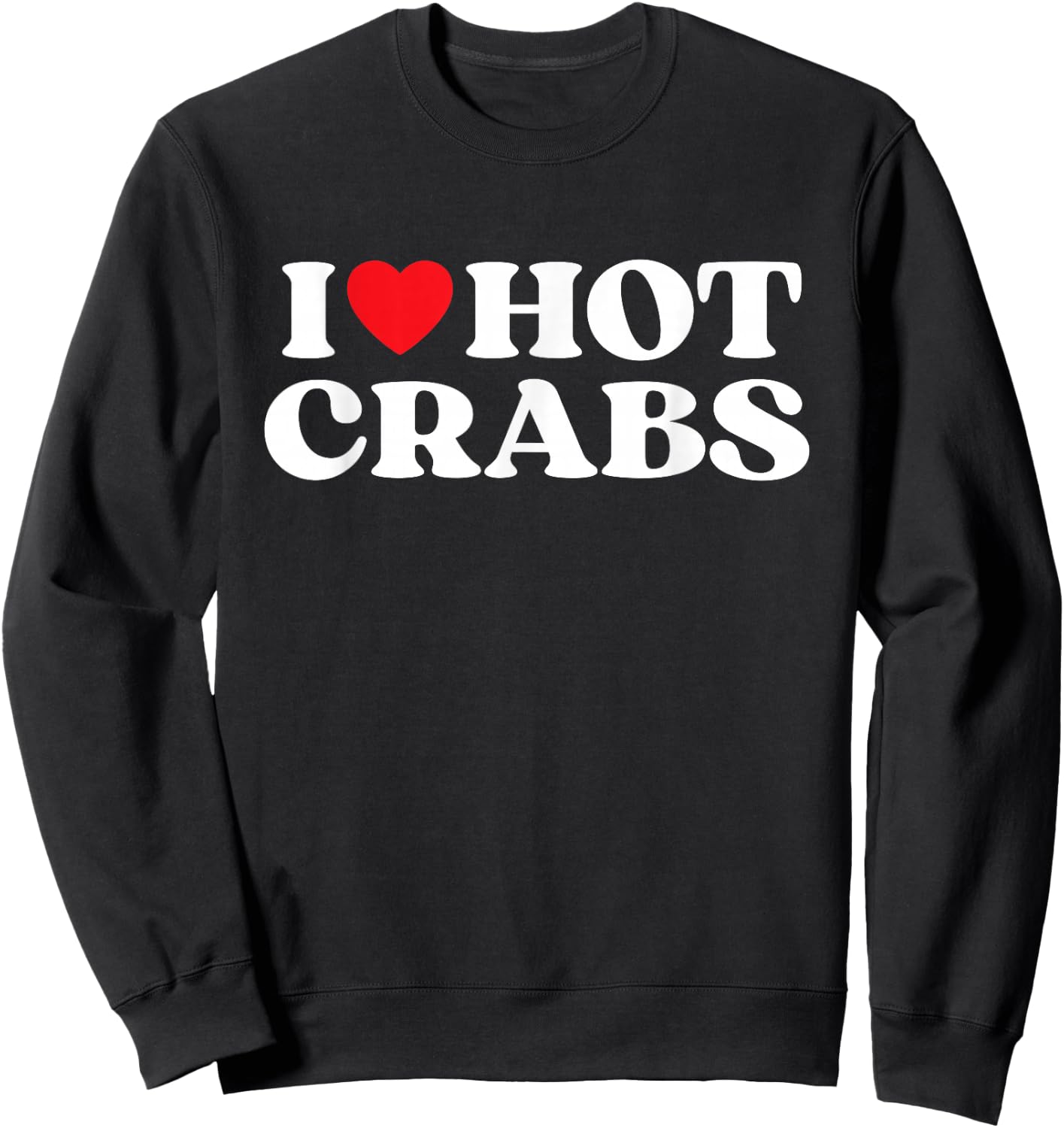 I Love Hot Crabs Moms Dads Favorite National Crabs Day Sweatshirt - Sweatshirt | Black