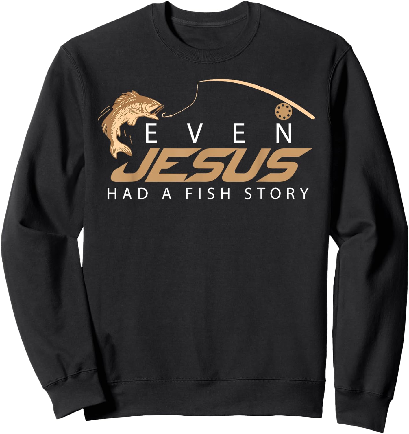 Even Jesus Had A Fish Story Shirt | Cute Love Fishing Gift Sweatshirt - Sweatshirt | Black