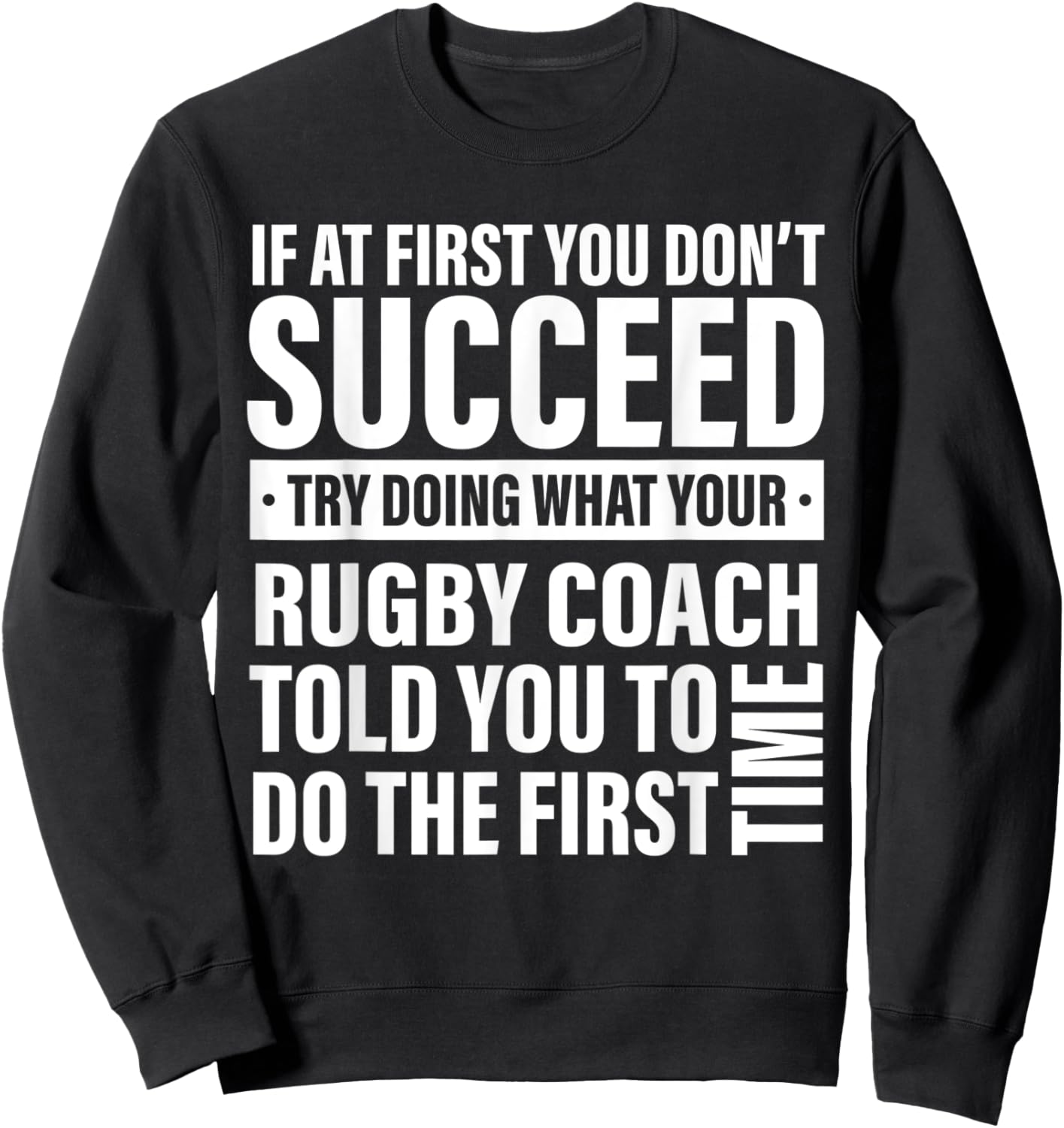 If at First You Don't Succeed Rugby Coach gifts men women Sweatshirt - Sweatshirt | Black
