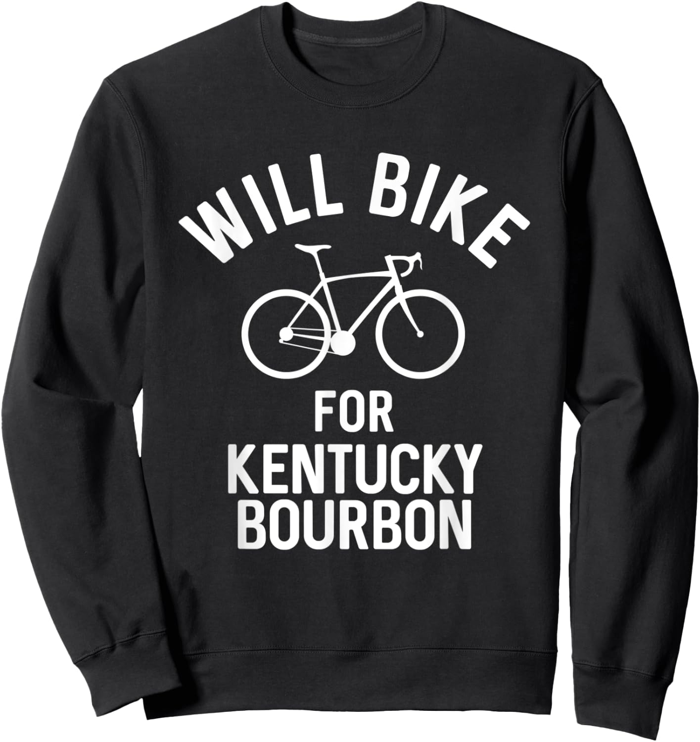 Will Bike For Kentucky Bourbon Funny Bar Crawl Workout Sweatshirt - Sweatshirt | Black