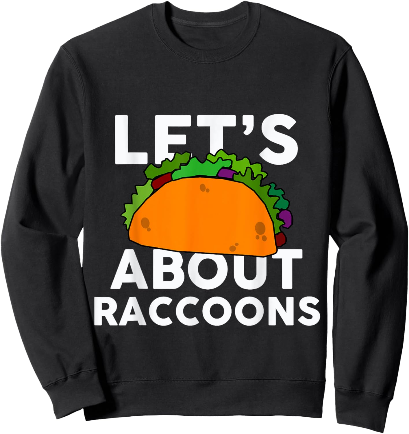 Let's Taco about RACCOONS Funny RACCOON Sweatshirt - Sweatshirt | Black