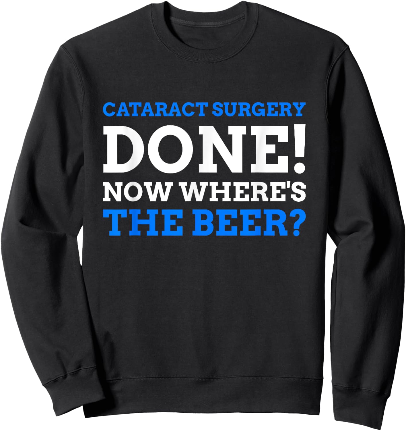 Cataract Surgery Done! Now Where's The Beer? Funny Cataract Sweatshirt - Sweatshirt | Black