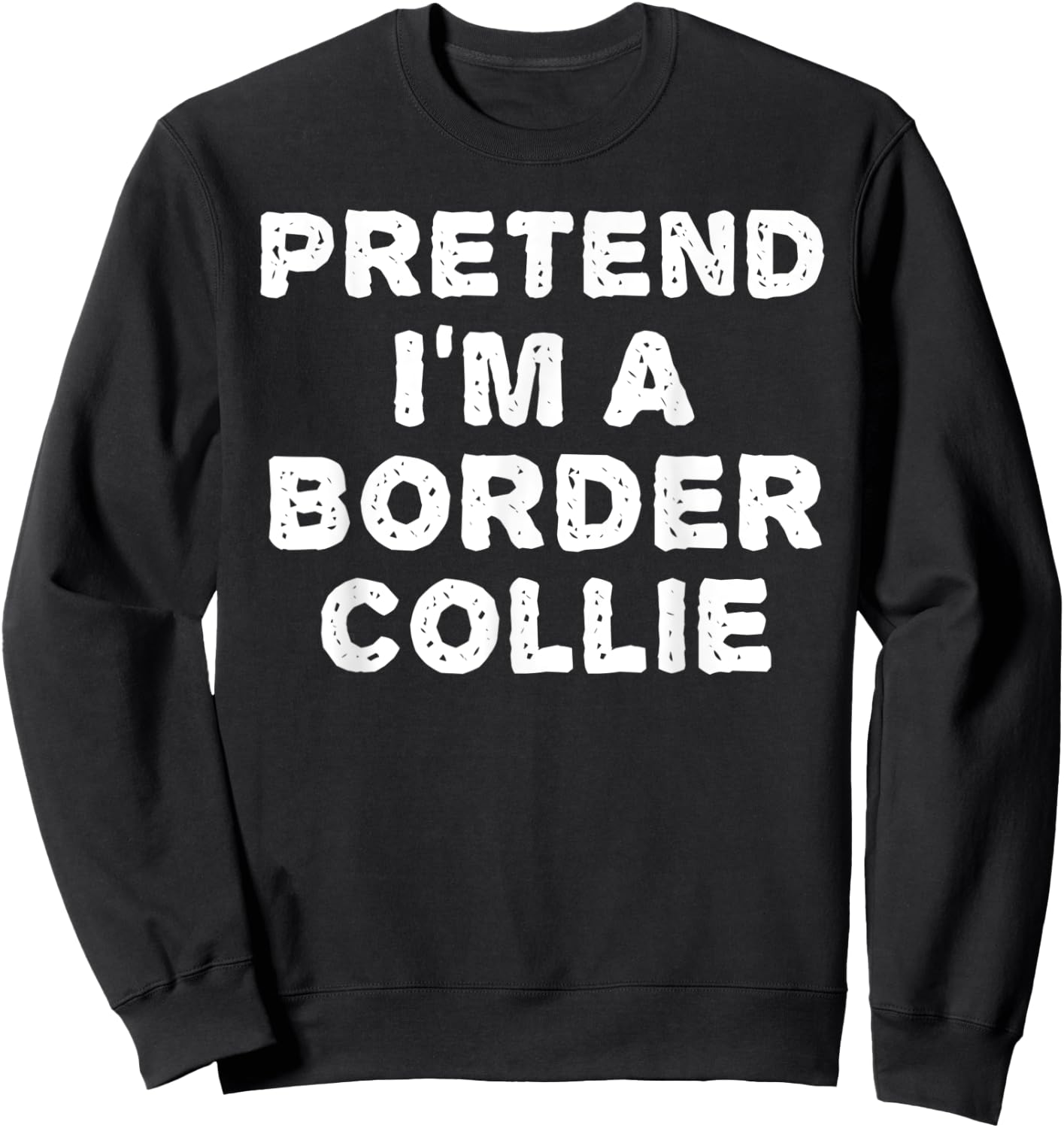 PRETEND I'M A BORDER COLLIE Funny Halloween DIY Costume Sweatshirt - Sweatshirt | Black