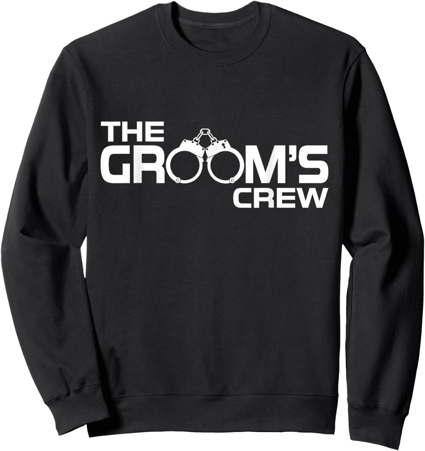 Groom Crew Bachelor Party Funny Handcuffs Group Matching Sweatshirt - Sweatshirt | Black