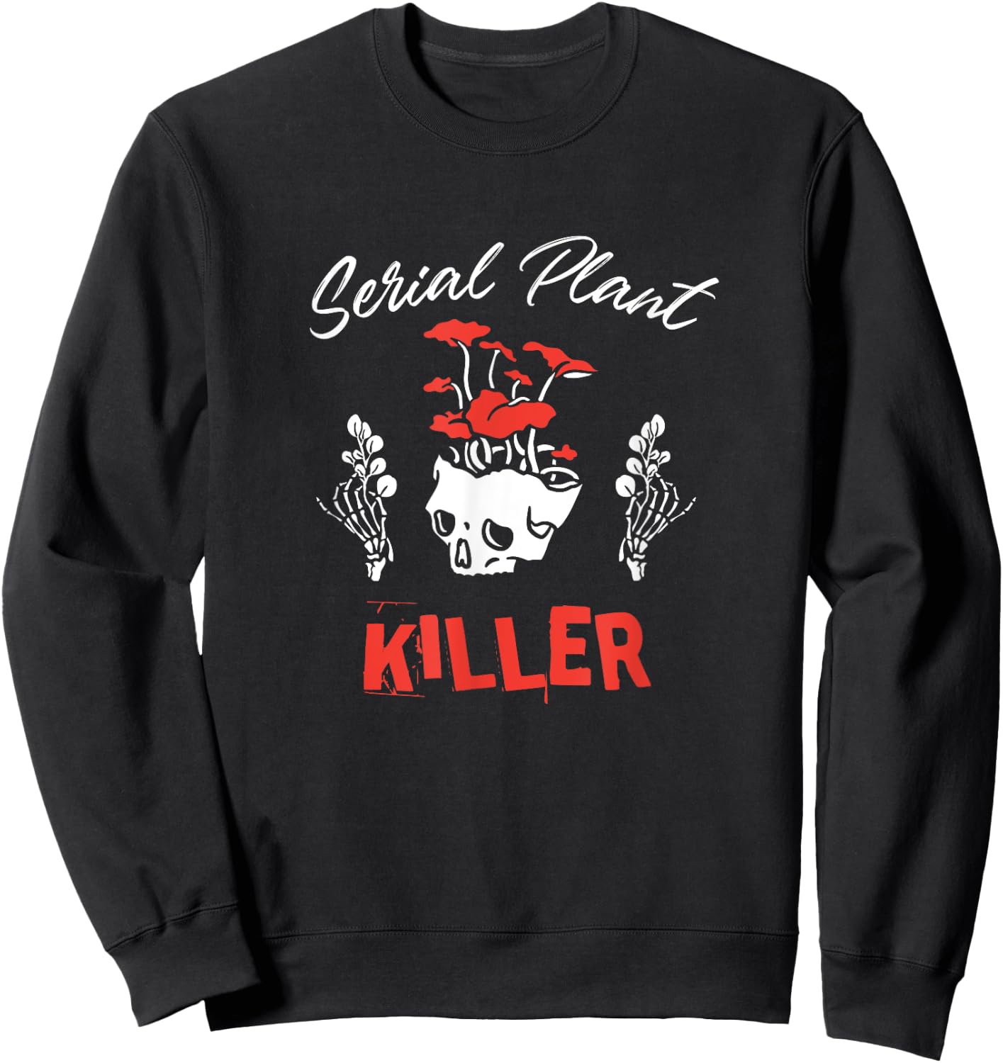 Serial Plant Killer - Funny Houseplant Killer Sweatshirt - Sweatshirt | Black