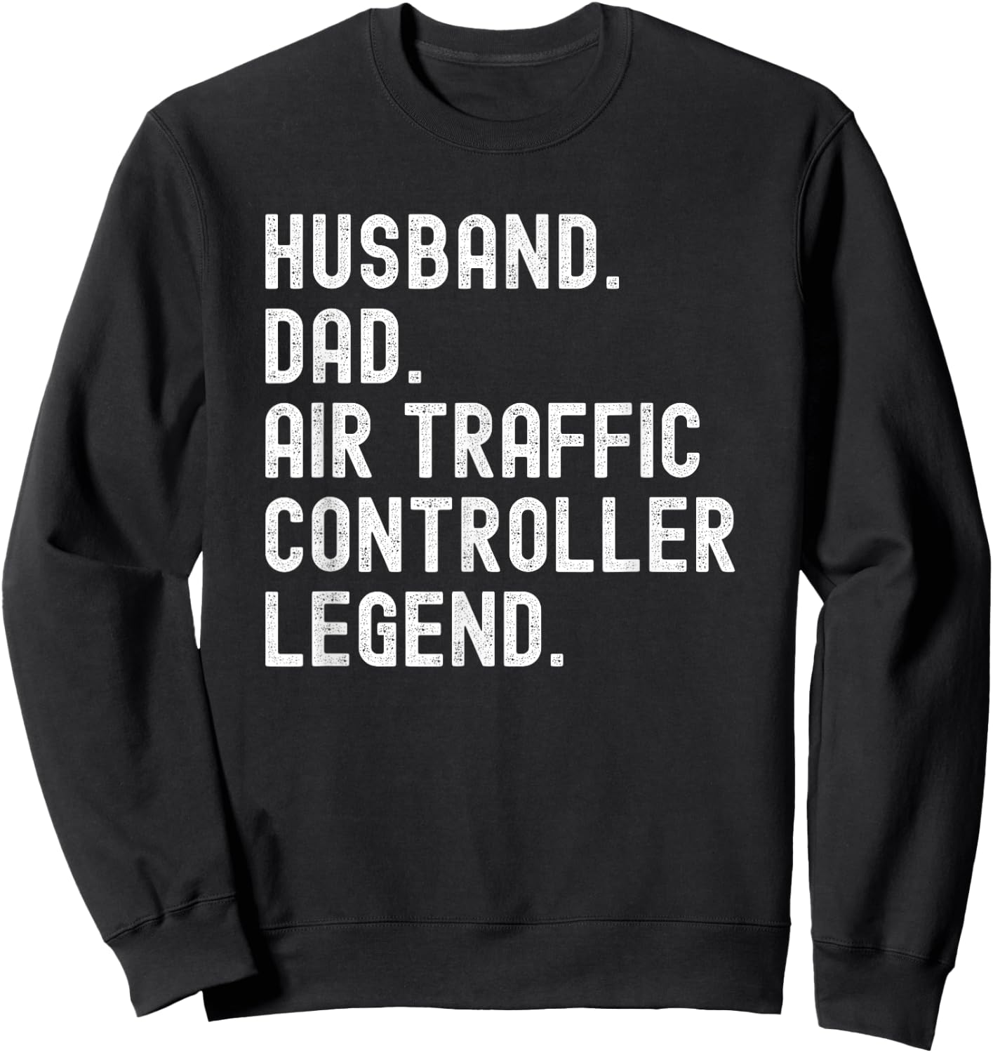 Husband Dad Air Traffic Controller Legend ATC Sweatshirt - Sweatshirt | Black