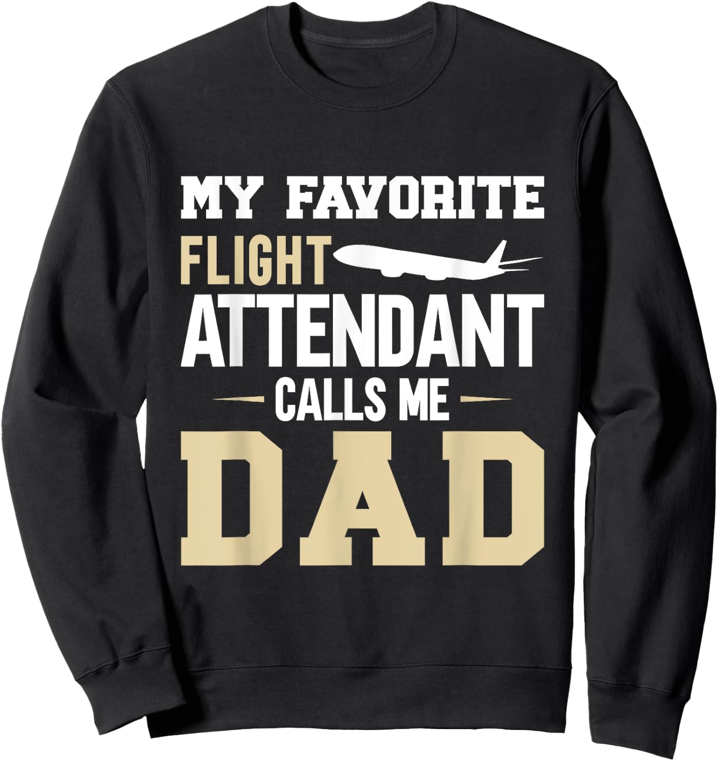 My Favorite Flight Attendant Calls Me Dad, Flight Attendant Sweatshirt - Sweatshirt | Black