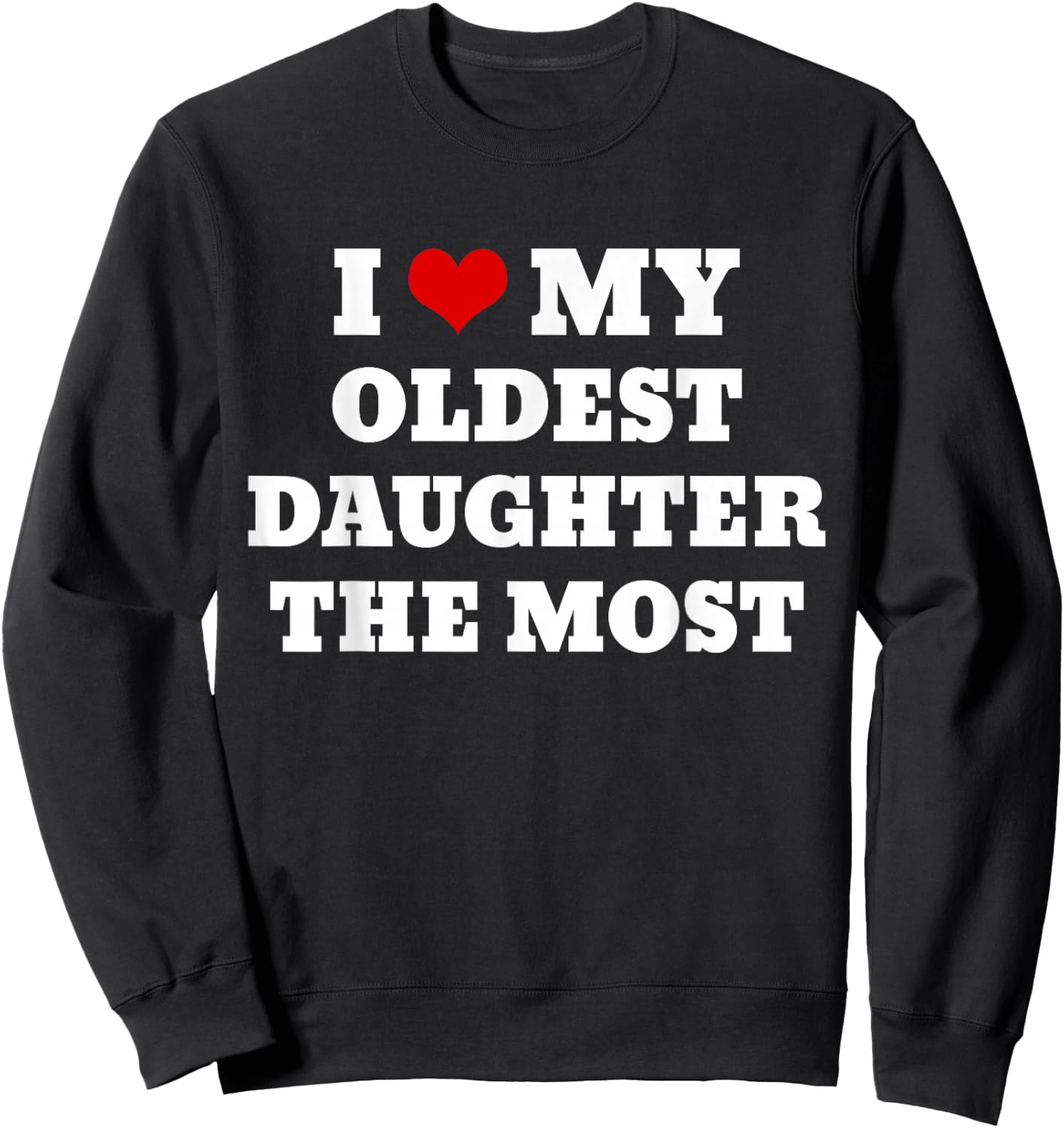 I Love My Oldest Daughter The Most Sweatshirt - Sweatshirt | Black