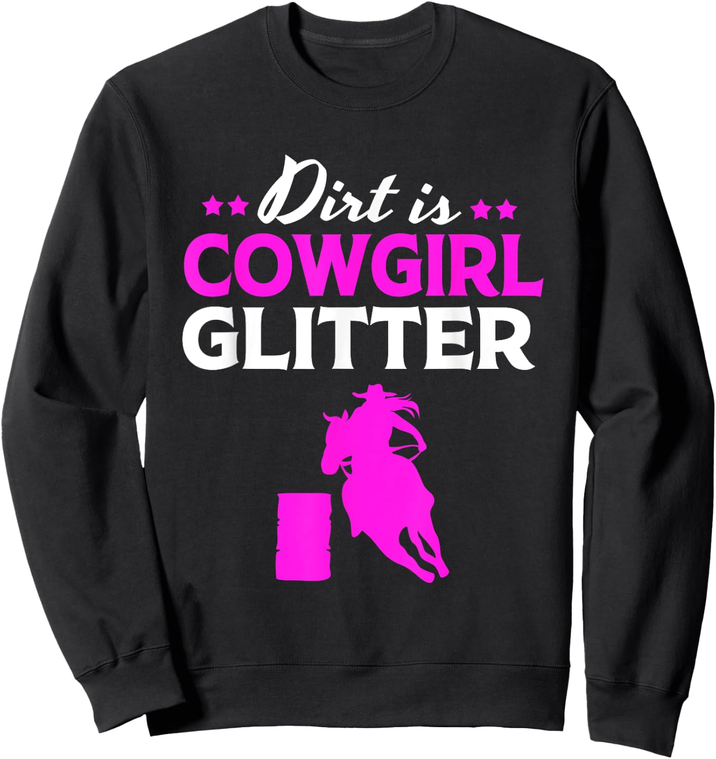 Funny Barrel Racing Horseback Dirt Is Cowgirl Glitter Sweatshirt - Sweatshirt | Black