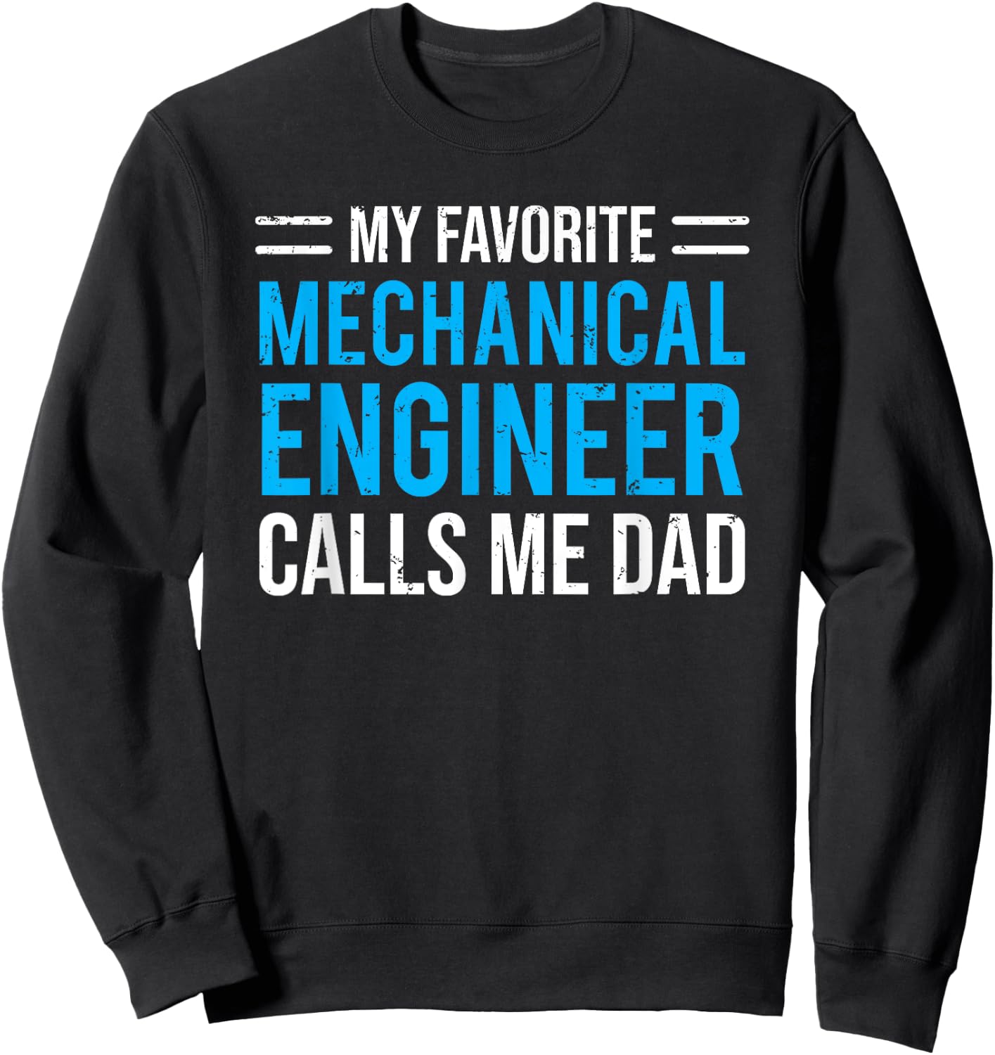 My Favorite Mechanical Engineer Calls Me Dad Sweatshirt - Sweatshirt | Black