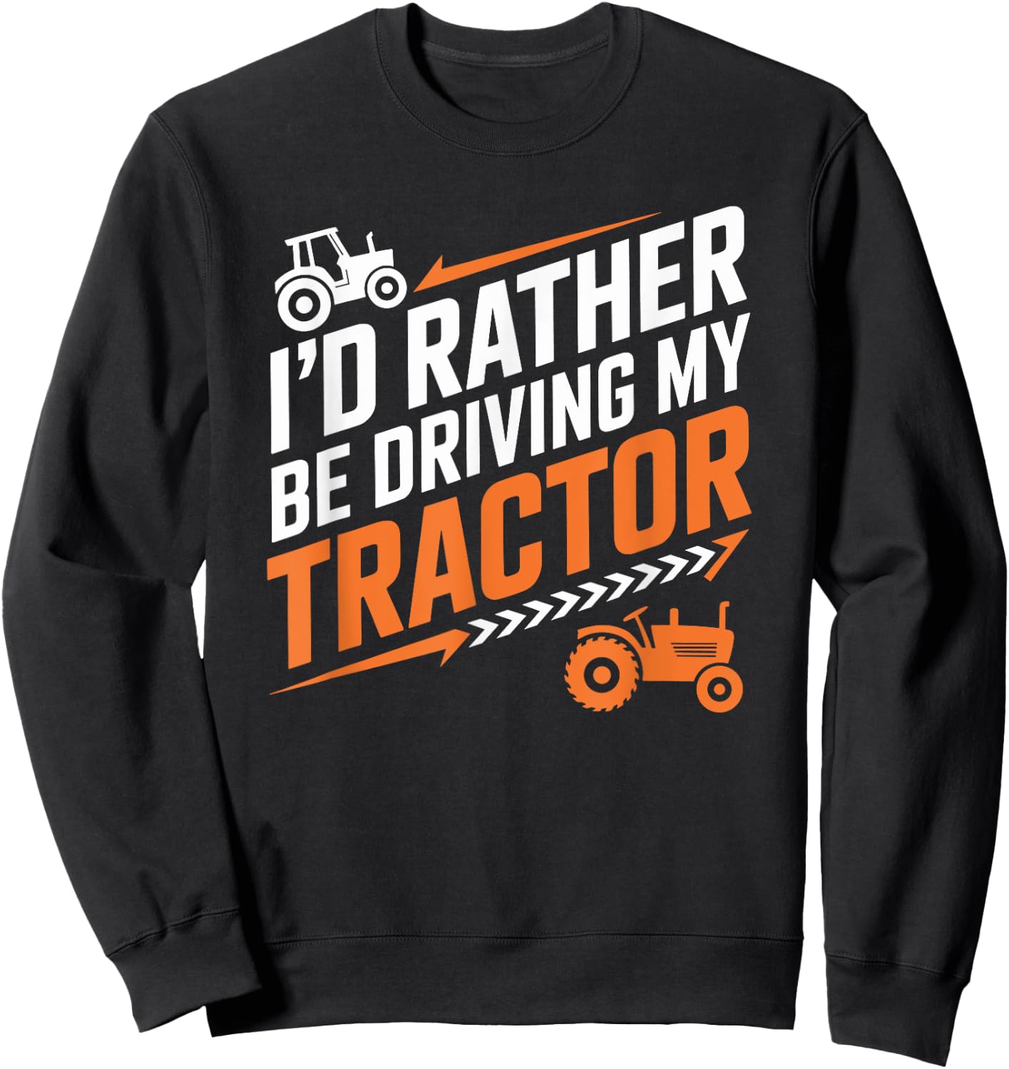 Farming Farm Tractors, I’d Rather Be Driving My Tractor Sweatshirt - Sweatshirt | Black