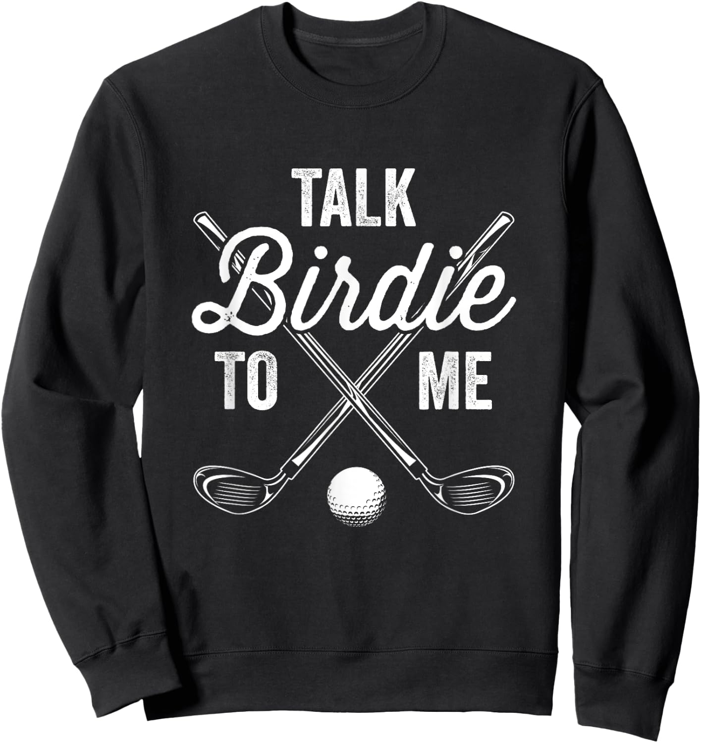 Talk Birdie To Me Funny Golf Design Sweatshirt - Sweatshirt | Black