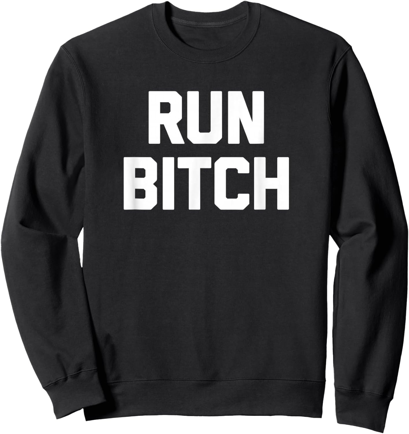 Run Bitch funny saying sarcastic novelty running Sweatshirt - Sweatshirt | Black