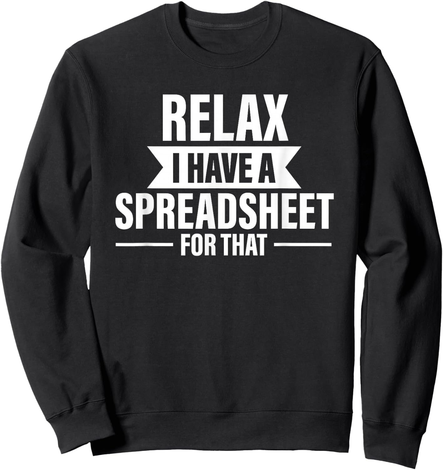 Accountant Funny Relax Spreadsheets Humor Accounting Sweatshirt - Sweatshirt | Black