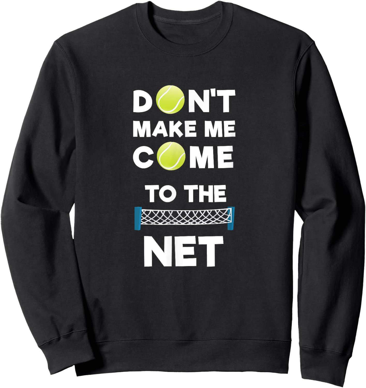 Don't Make Me Come To The Net I Love Tennis Sweatshirt - Sweatshirt | Black